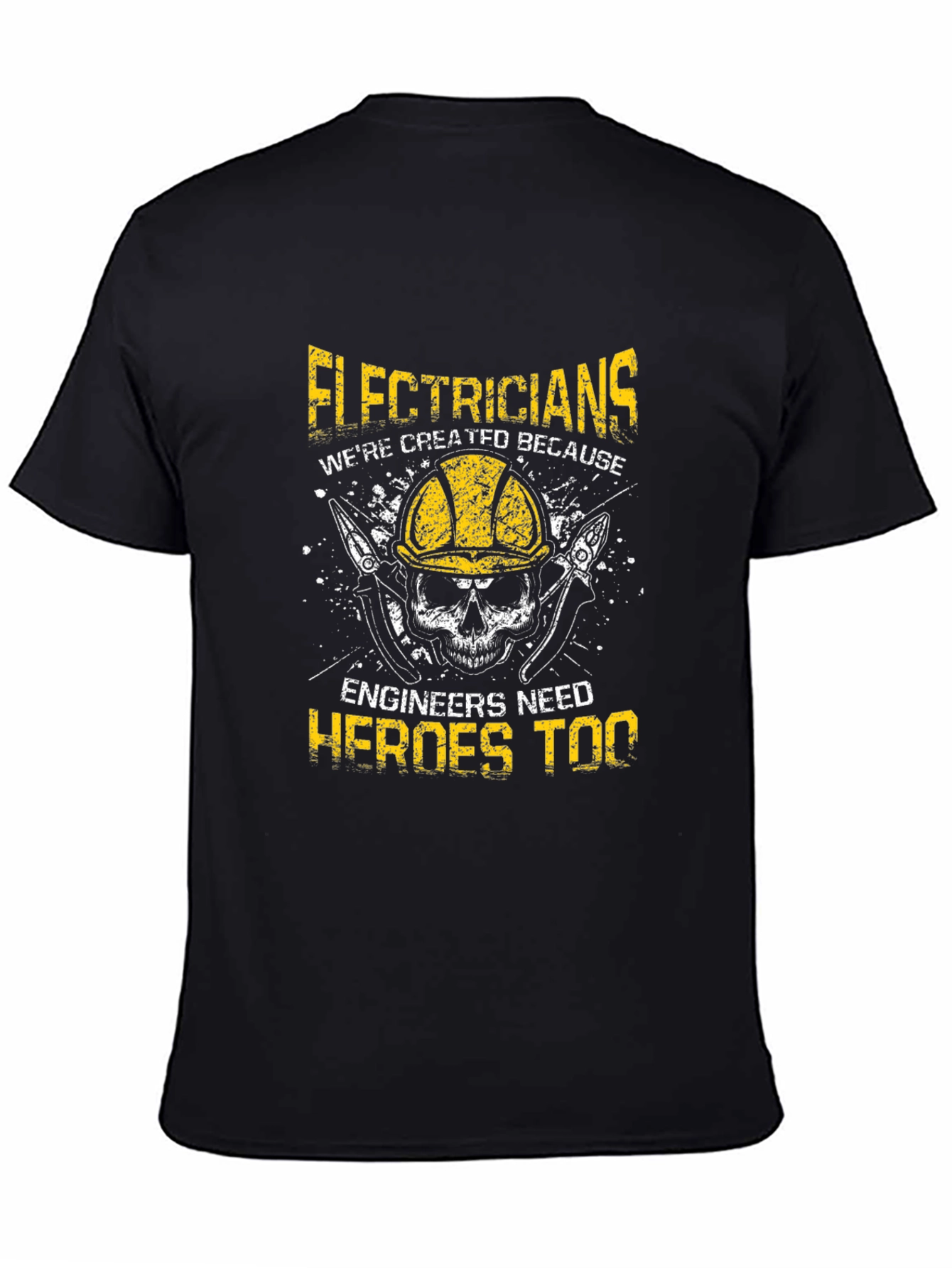 Electricians: Were Created Because Engineers Need Heroes Too T-Shirt