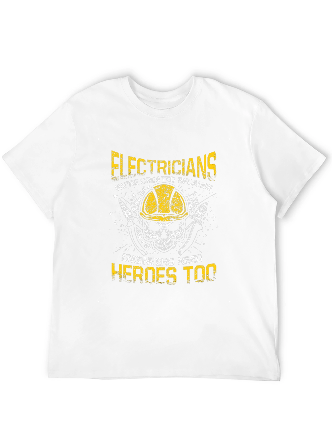 Electricians: Were Created Because Engineers Need Heroes Too T-Shirt