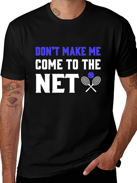 Funny Tennis T-Shirt: Dont Make Me Come to the Net!
