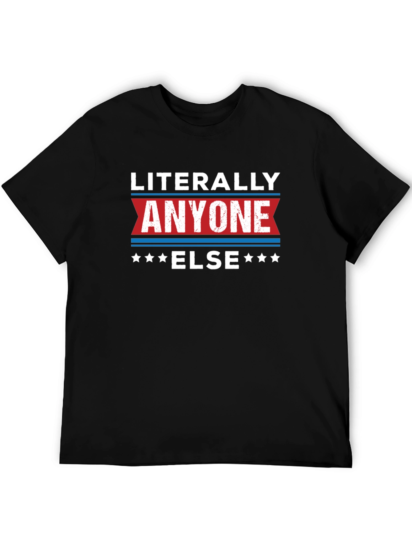 Literally Anyone Else Black T-Shirt