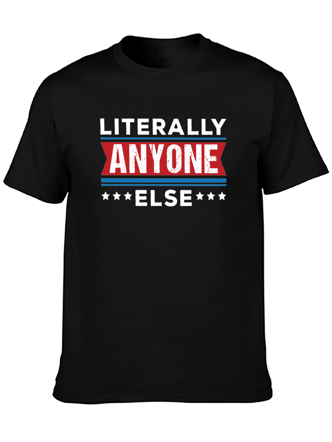 Literally Anyone Else Black T-Shirt