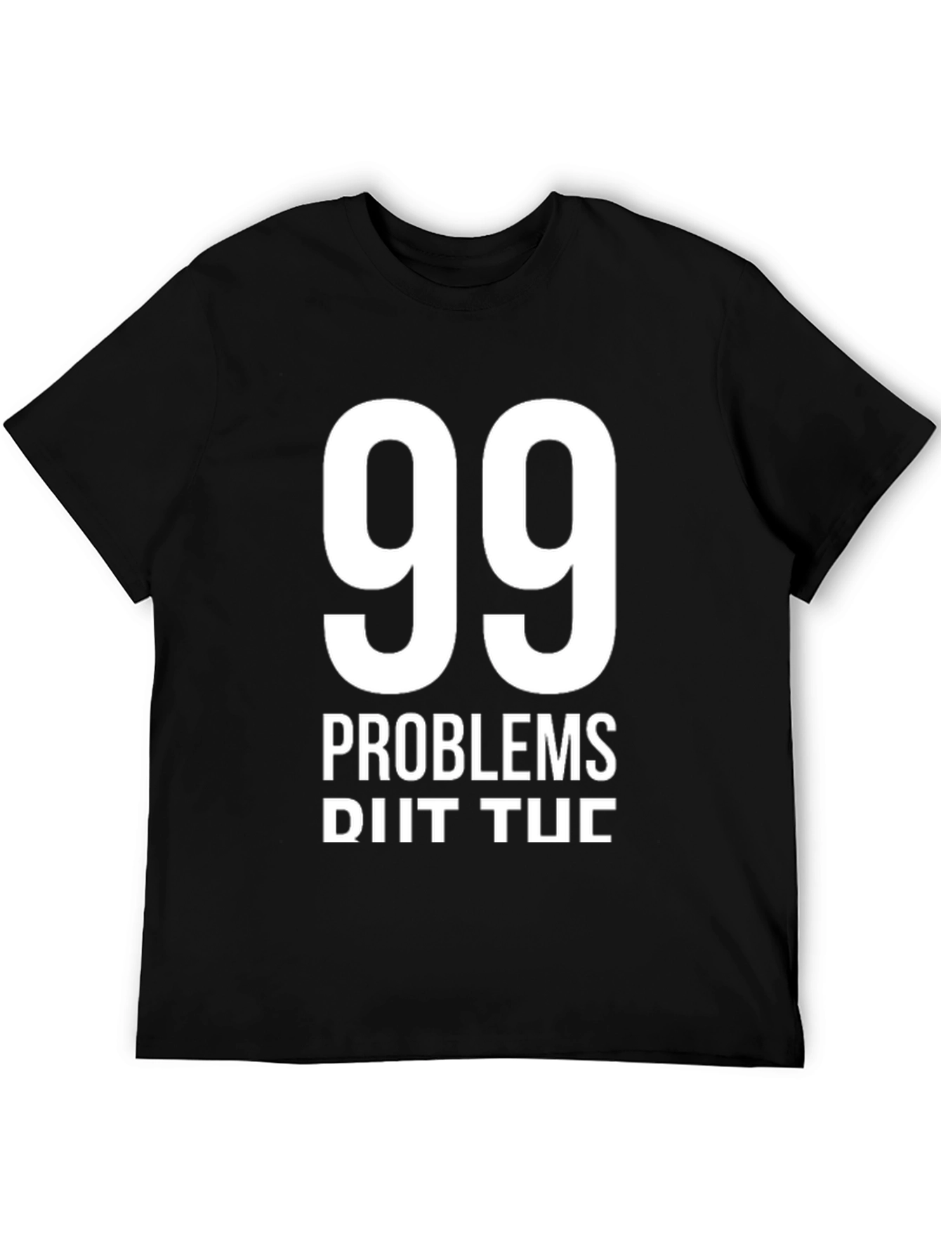 99 Problems T-Shirt - Funny Graphic Tee