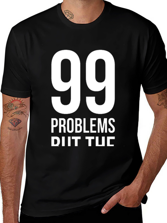 99 Problems T-Shirt - Funny Graphic Tee