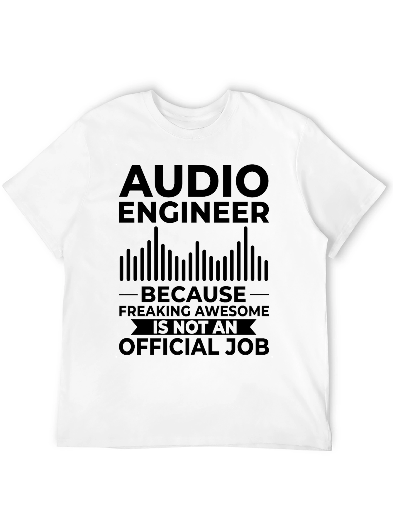 Audio Engineer T-Shirt - Freaking Awesome Job!
