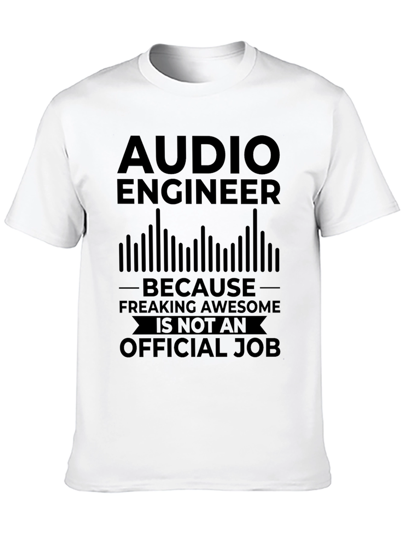 Audio Engineer T-Shirt - Freaking Awesome Job!