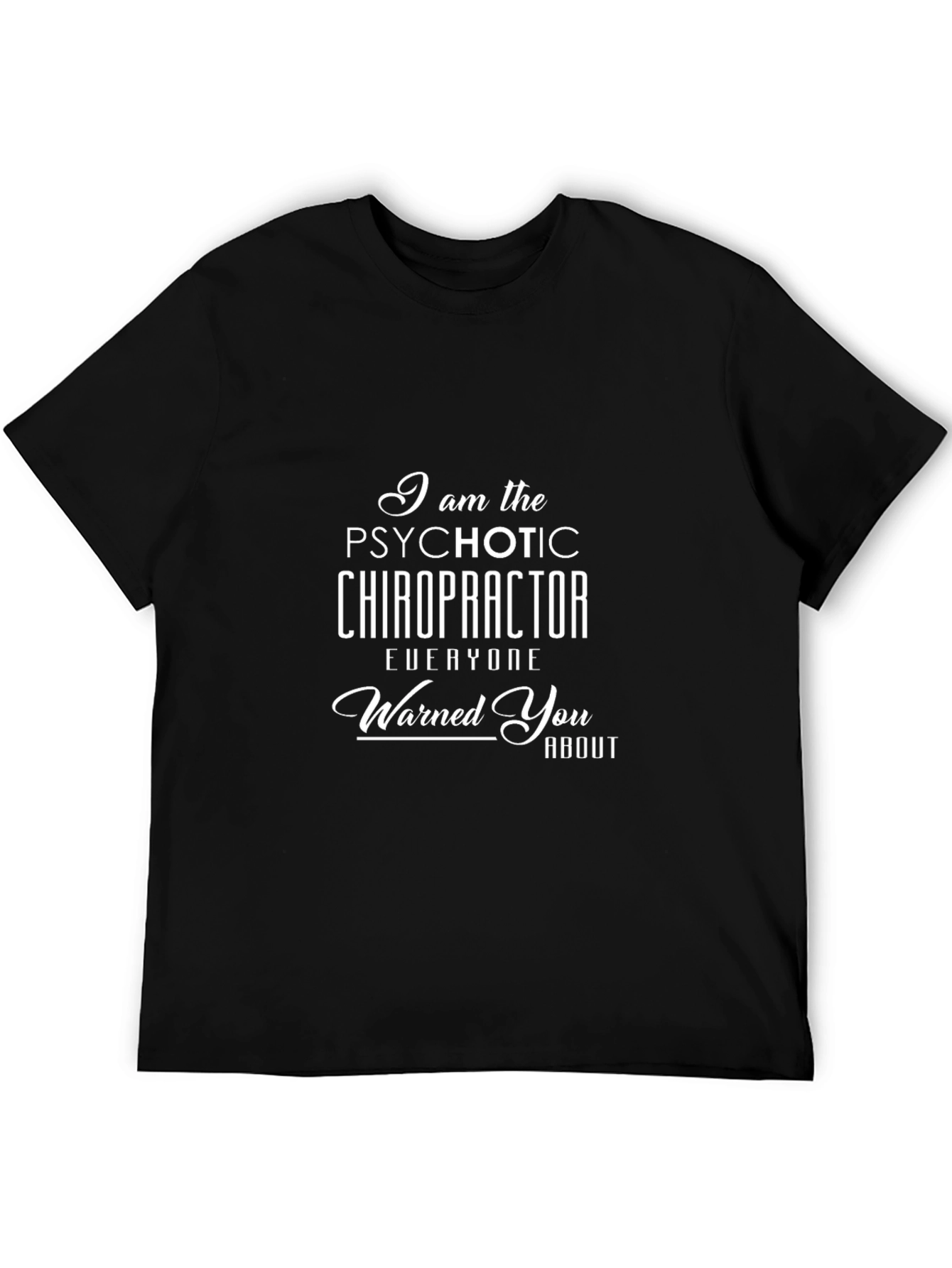 Psychotic Chiropractor T-Shirt - Funny Novelty Tee
