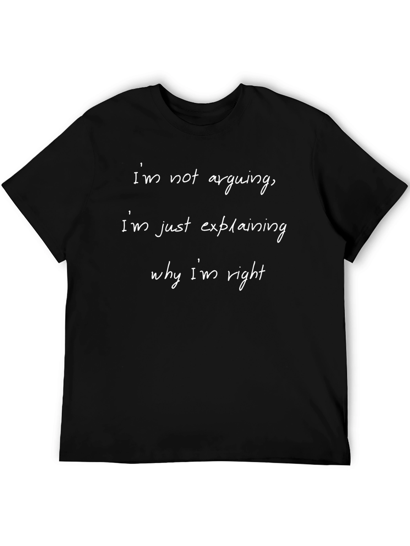 Funny Slogan T-Shirt - Im Not Arguing Explaining