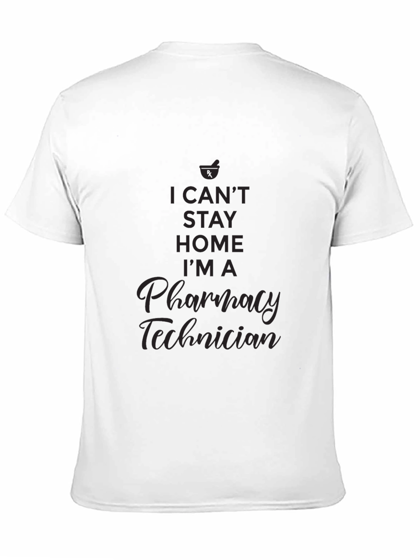 Pharmacy Technician T-Shirt - I Cant Stay Home