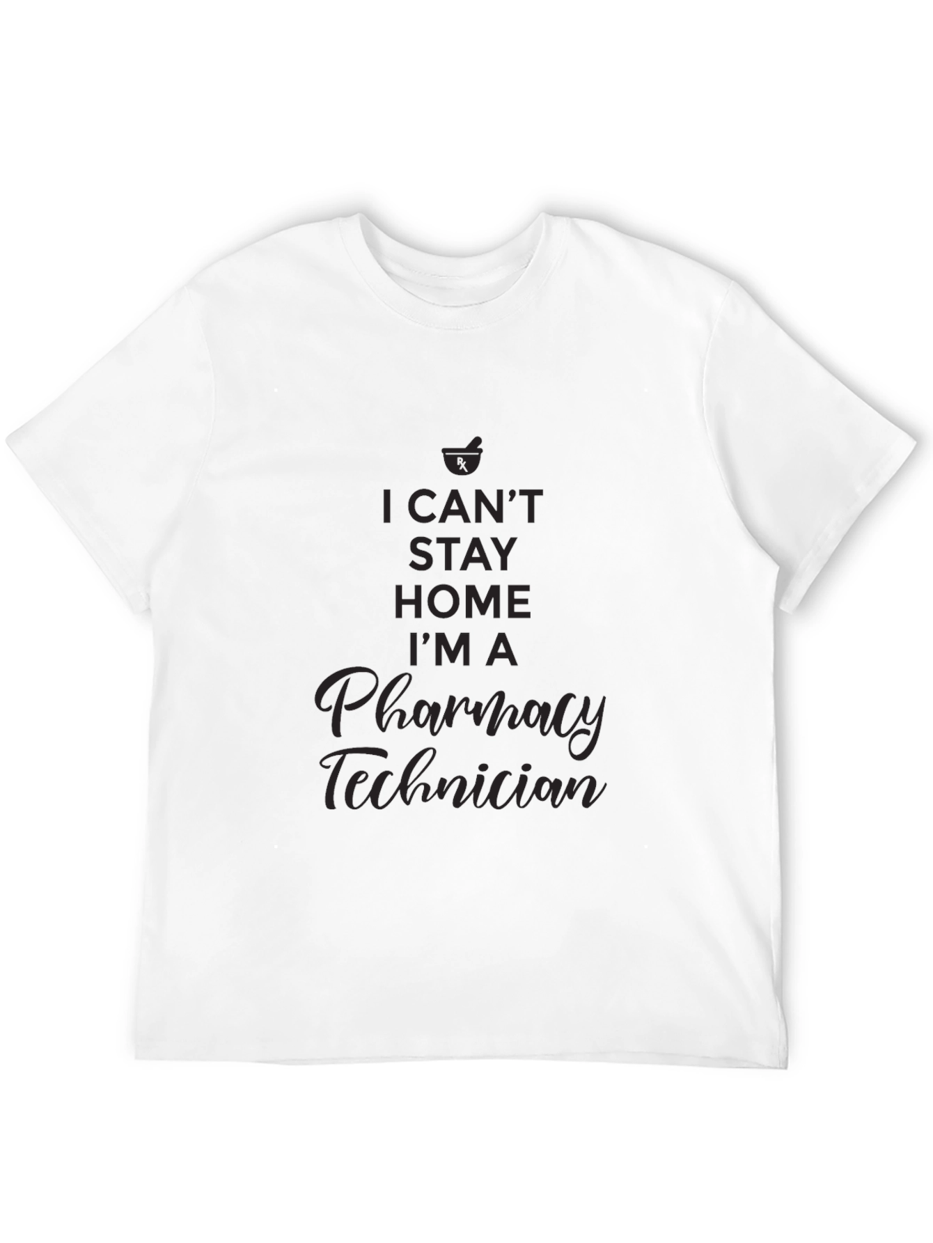Pharmacy Technician T-Shirt - I Cant Stay Home