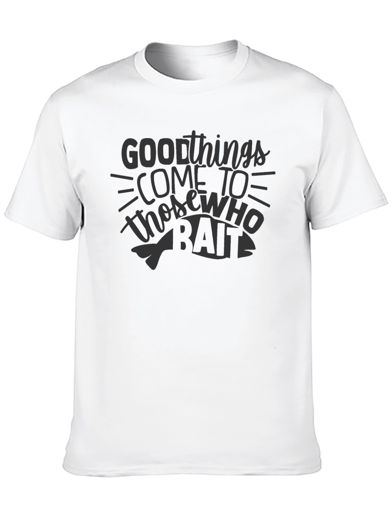 Good Things Come To Those Who Bait Fishing T-Shirt