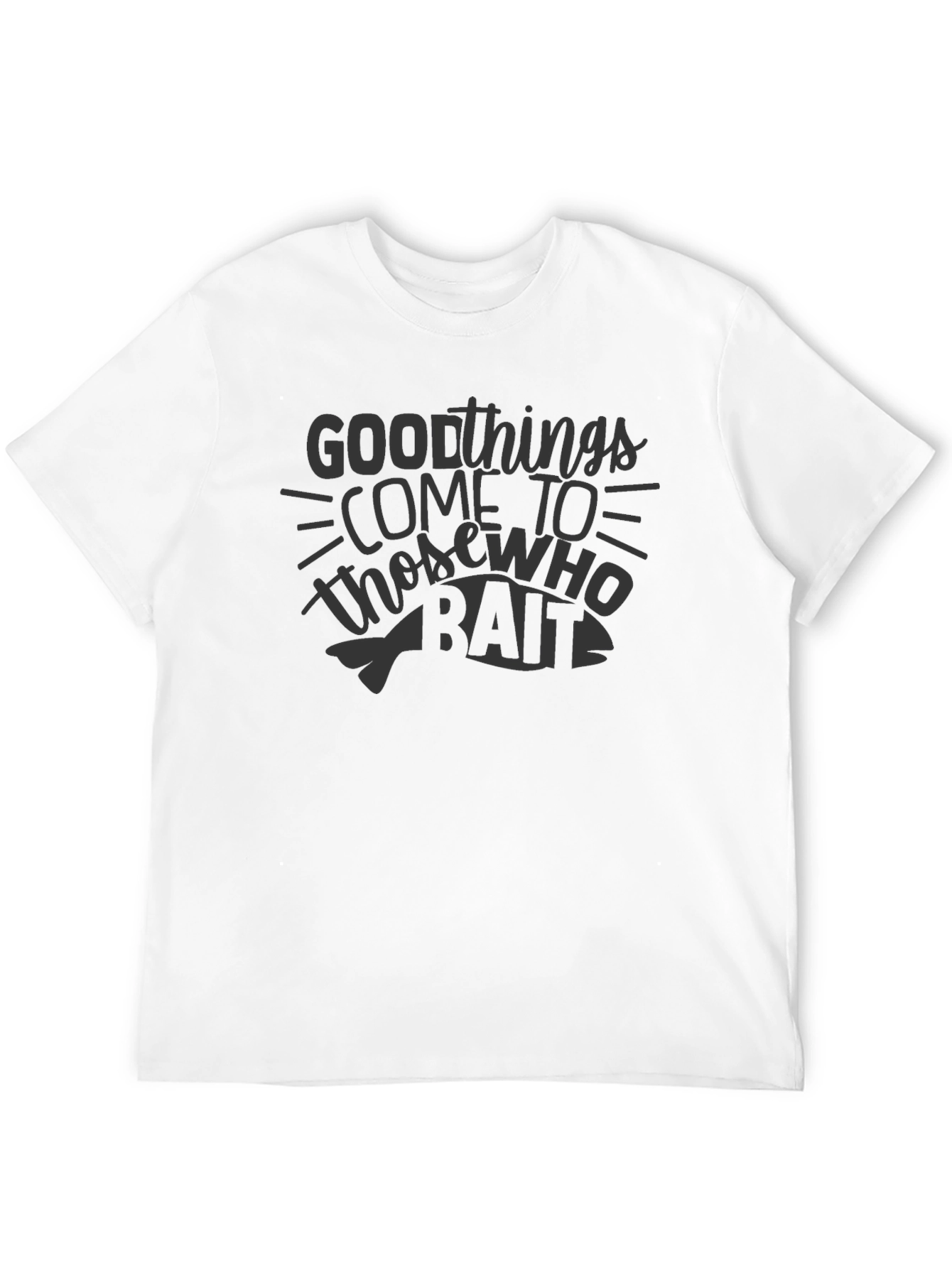 Good Things Come To Those Who Bait Fishing T-Shirt