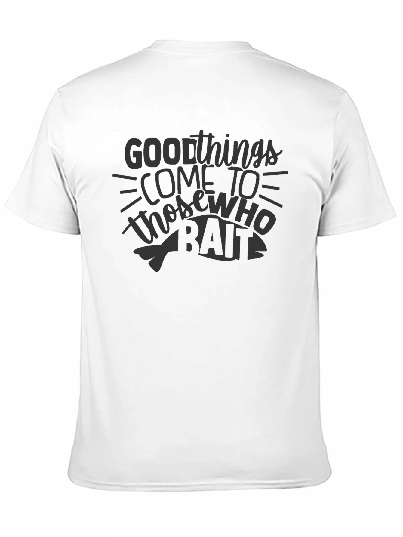 Good Things Come To Those Who Bait Fishing T-Shirt