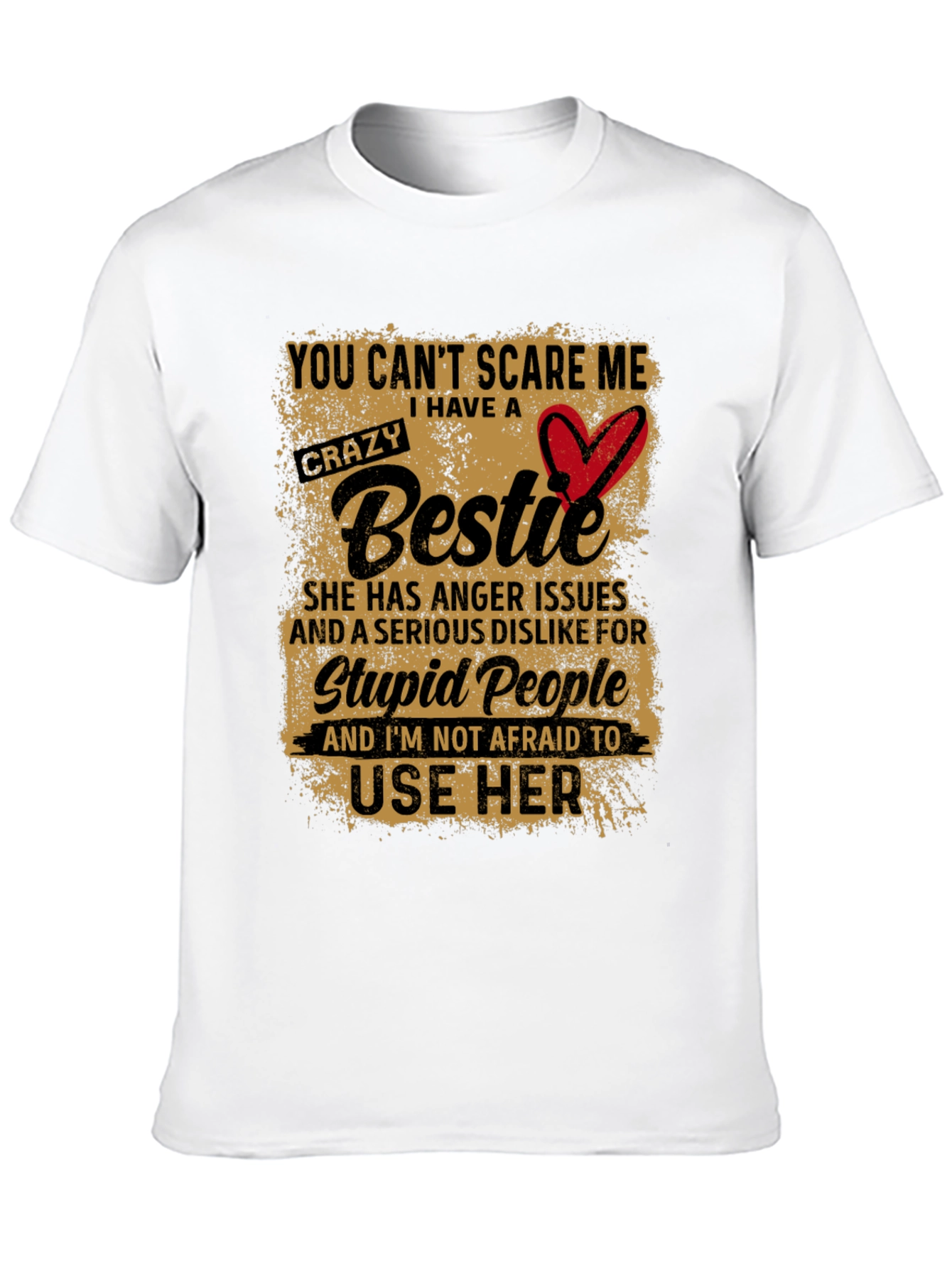 Crazy Bestie T-Shirt:  You Cant Scare Me!