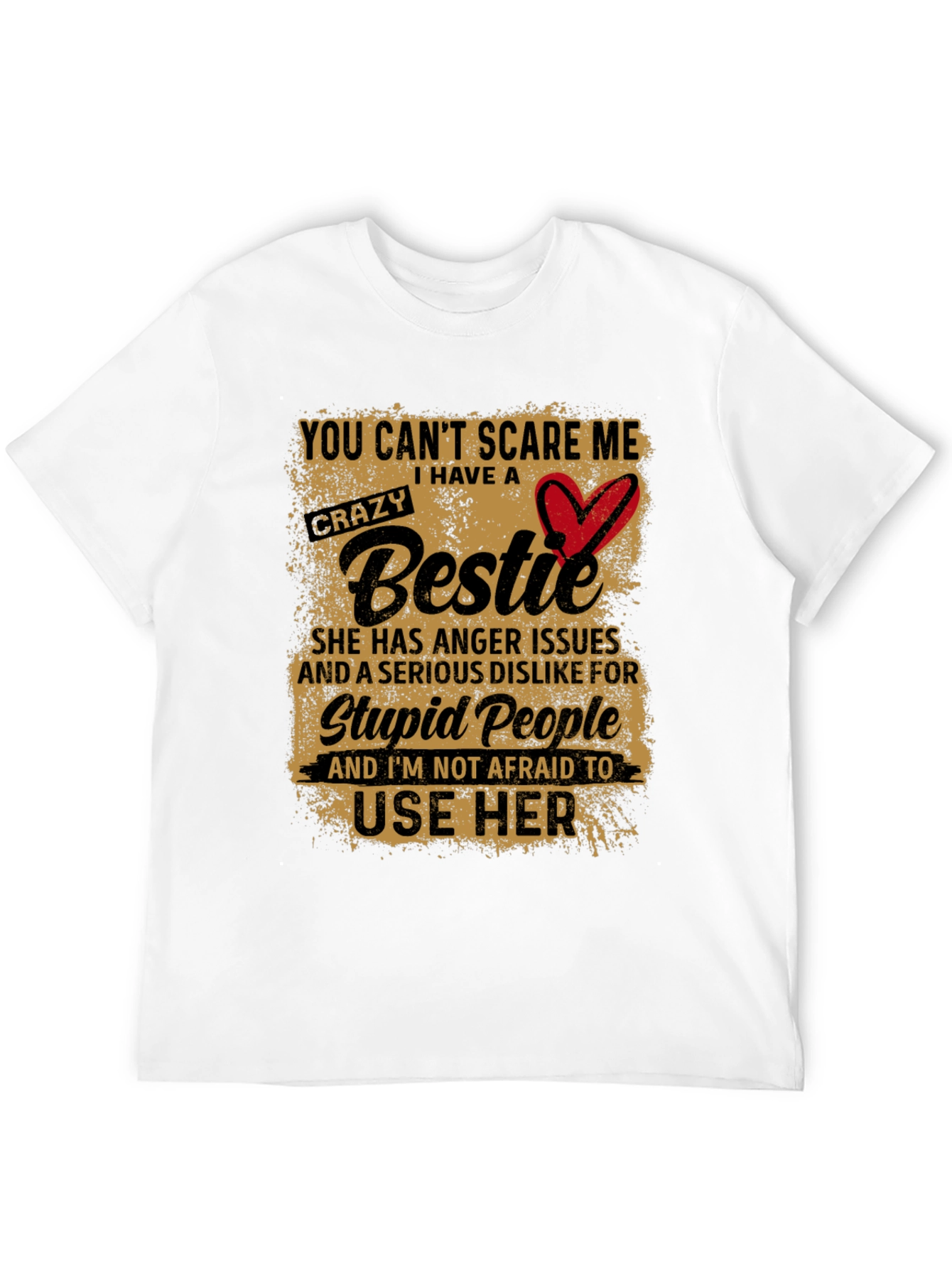 Crazy Bestie T-Shirt:  You Cant Scare Me!