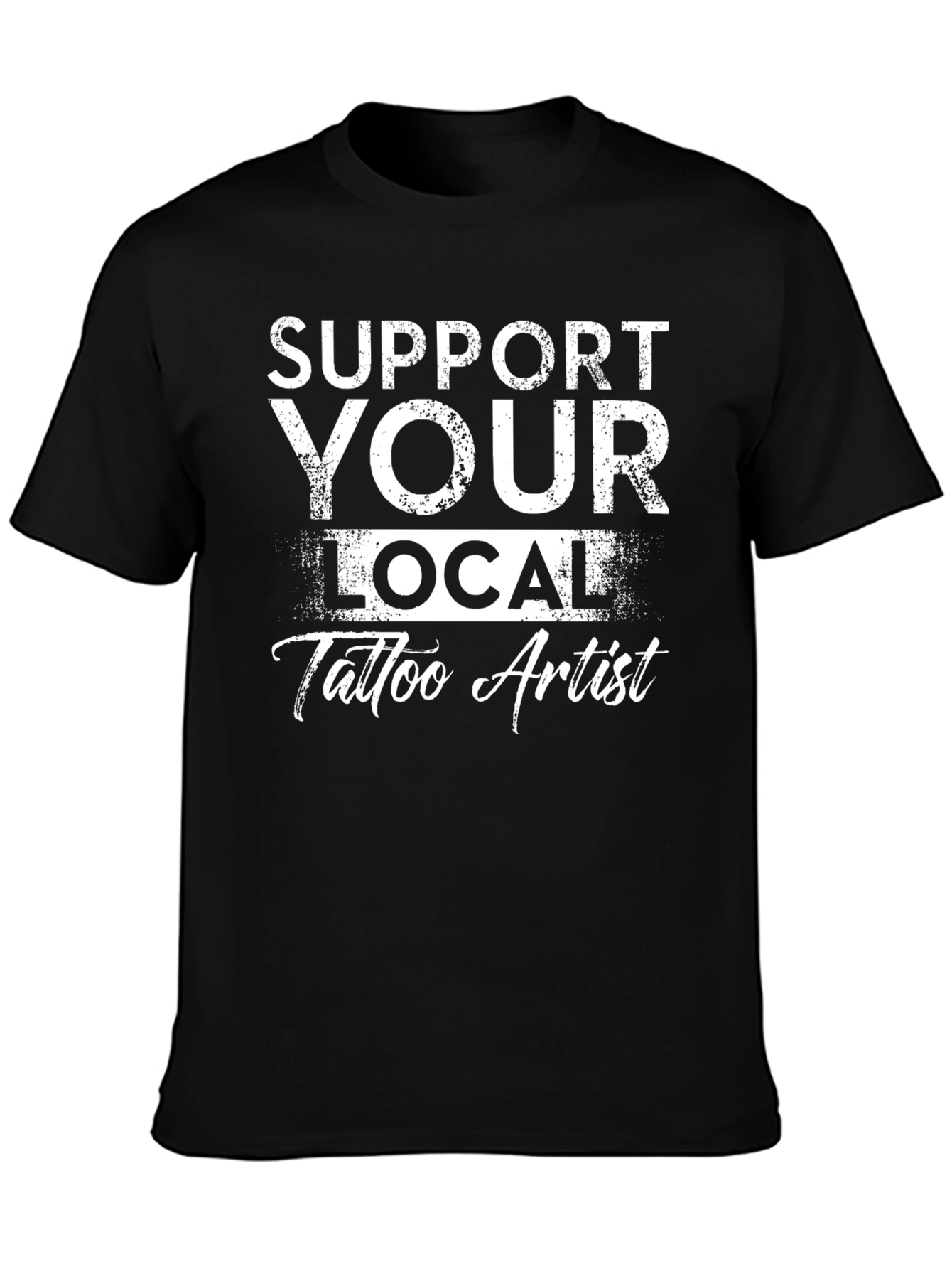 Support Your Local Tattoo Artist Black T-Shirt