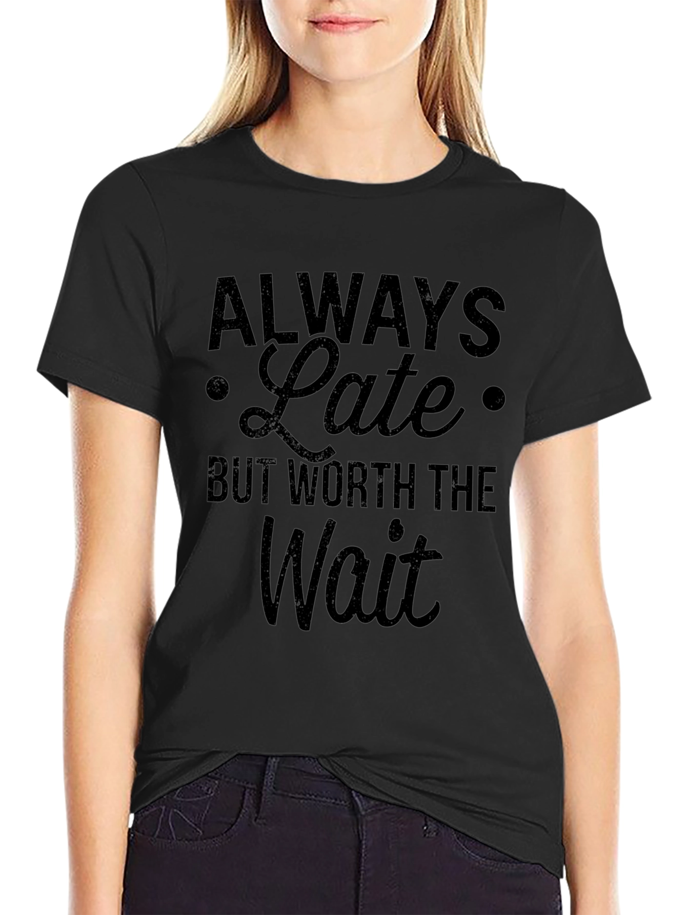 Always Late Worth the Wait Slogan T-Shirt
