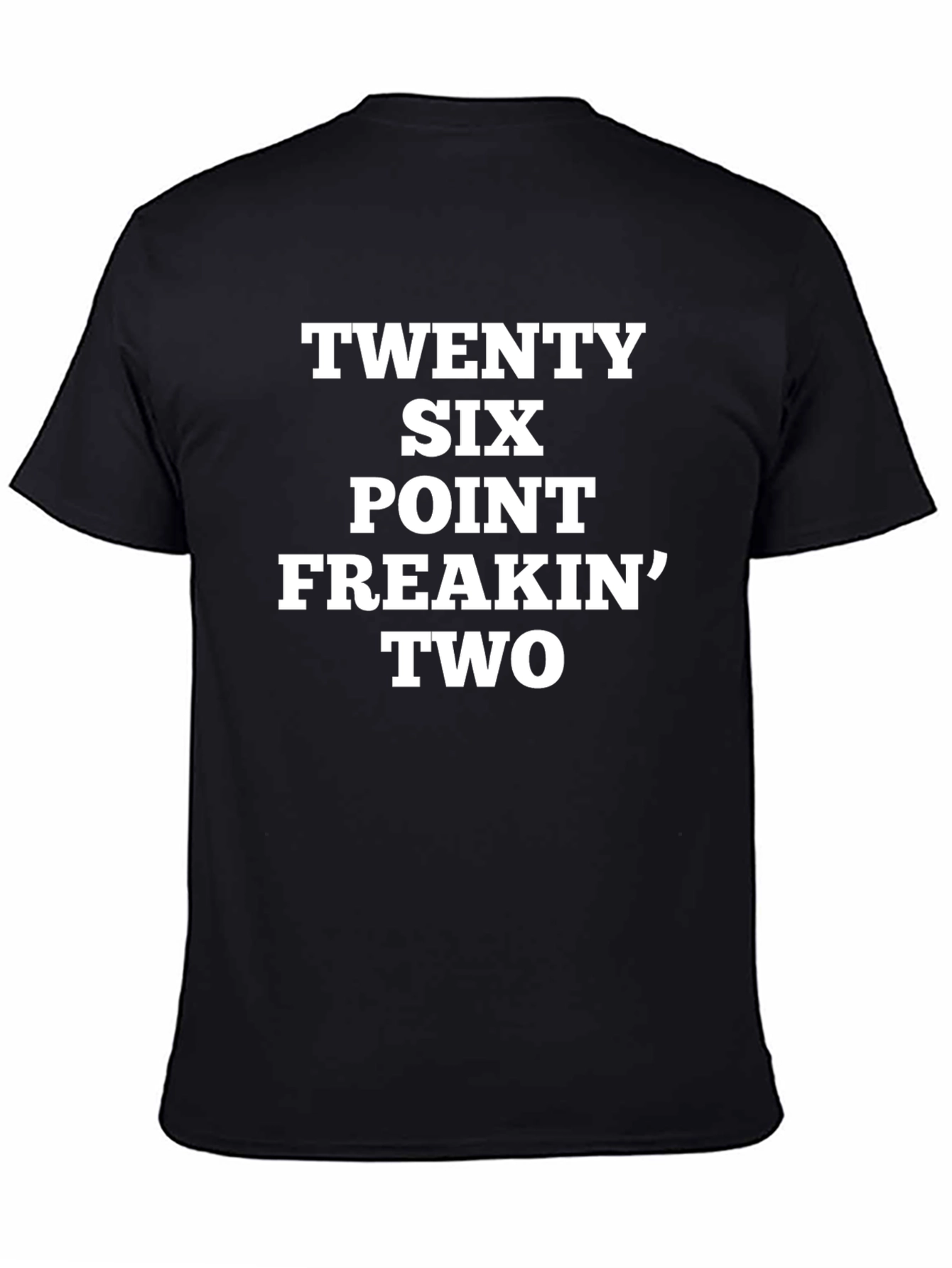 Twenty Six Point Freakin Two T-Shirt