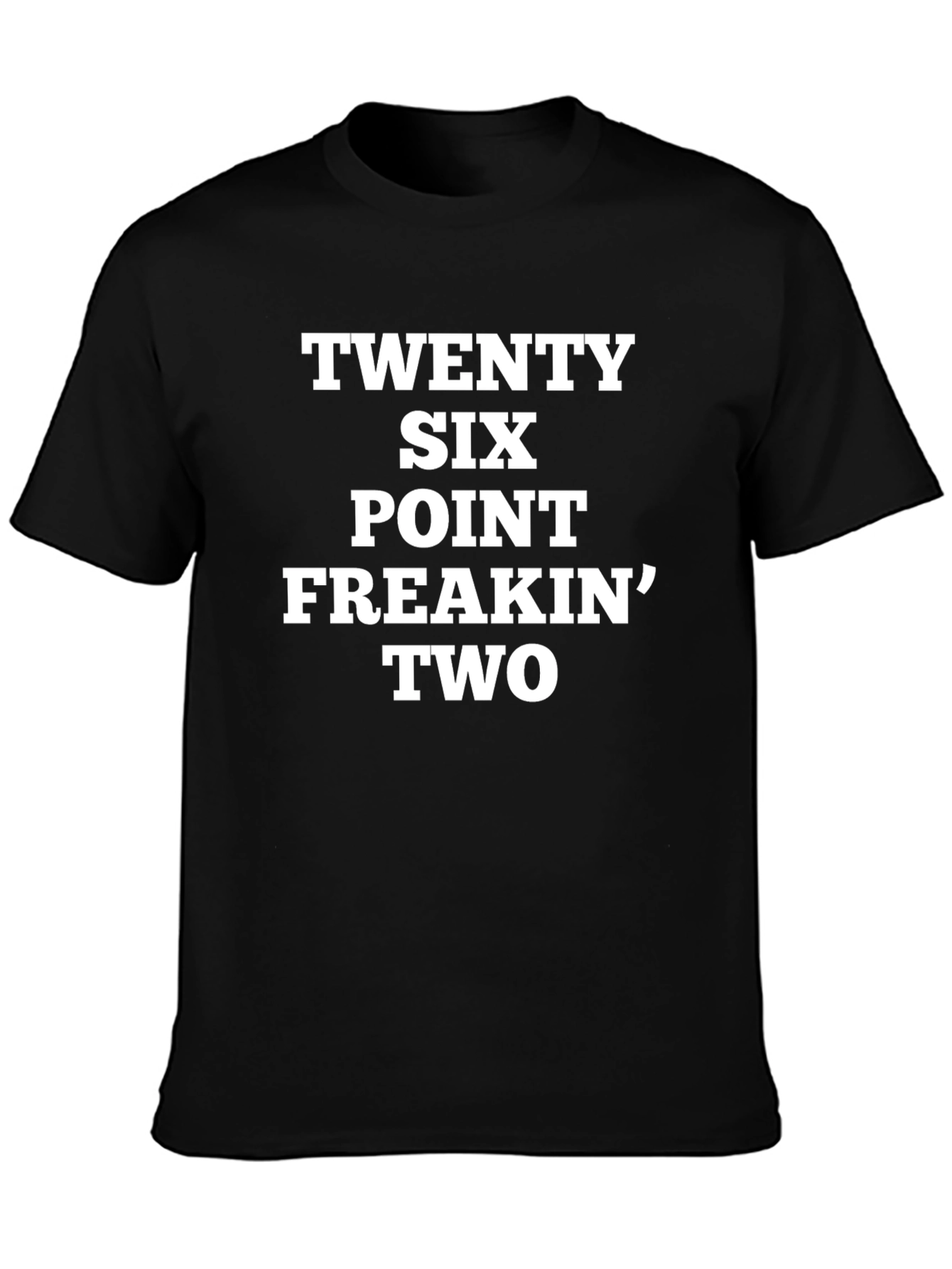 Twenty Six Point Freakin Two T-Shirt