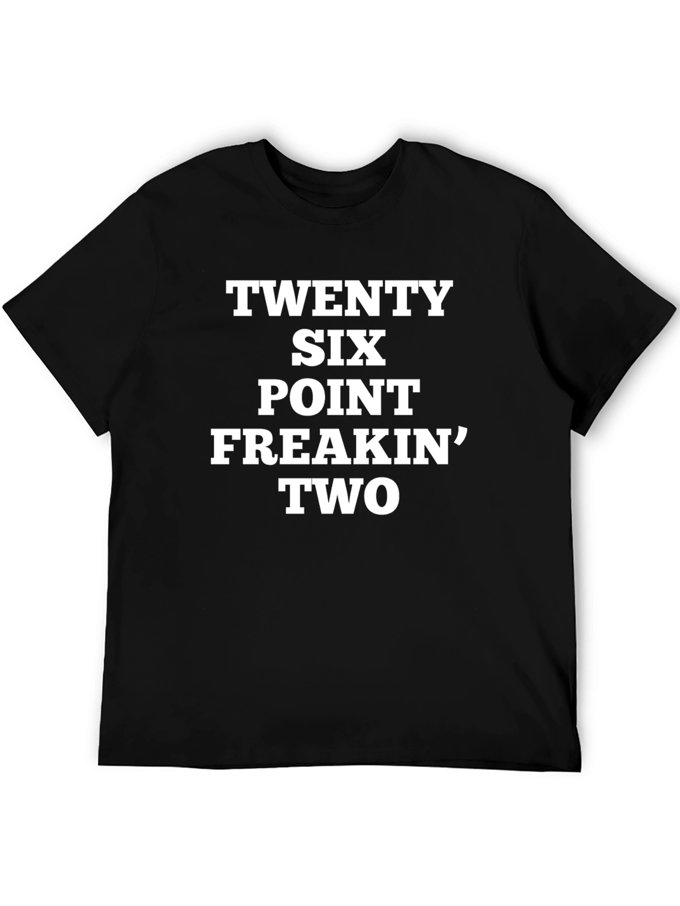 Twenty Six Point Freakin Two T-Shirt
