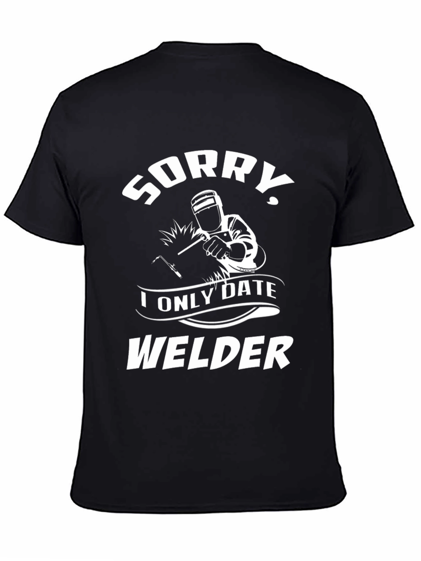 Sorry I Only Date Welder T-Shirt - Black