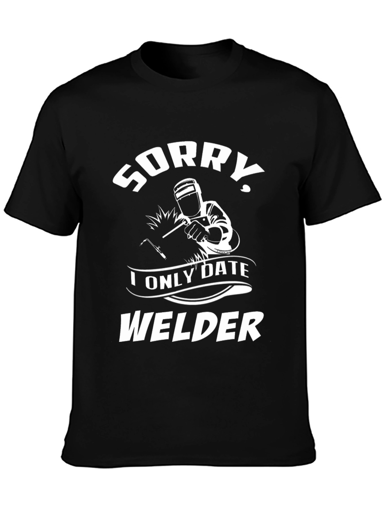 Sorry I Only Date Welder T-Shirt - Black