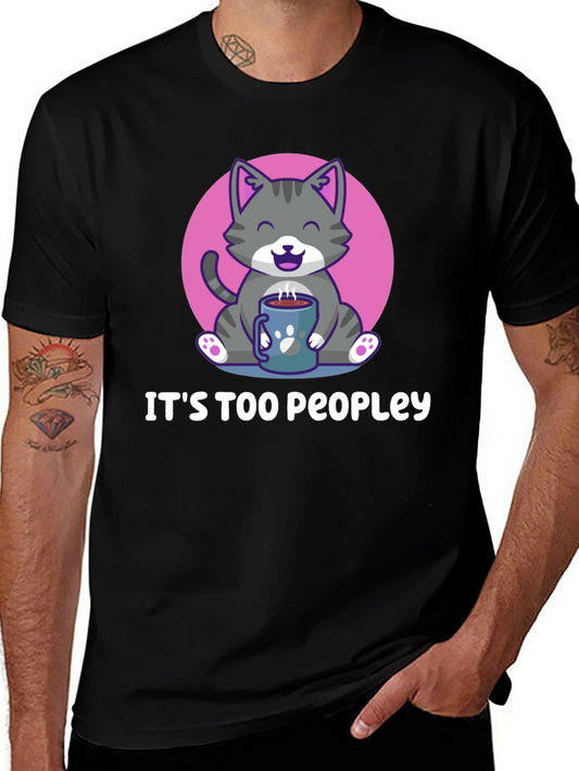 Its Too Peopley Cat Graphic Tee - Coffee Lover Shirt