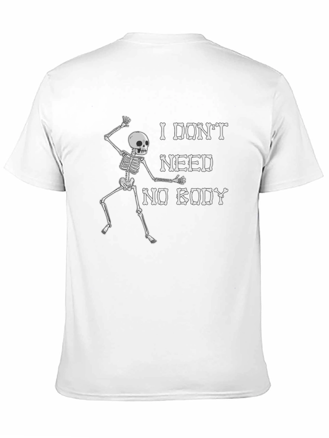 Funny Skeleton Graphic T-Shirt - I Dont Need Nobody
