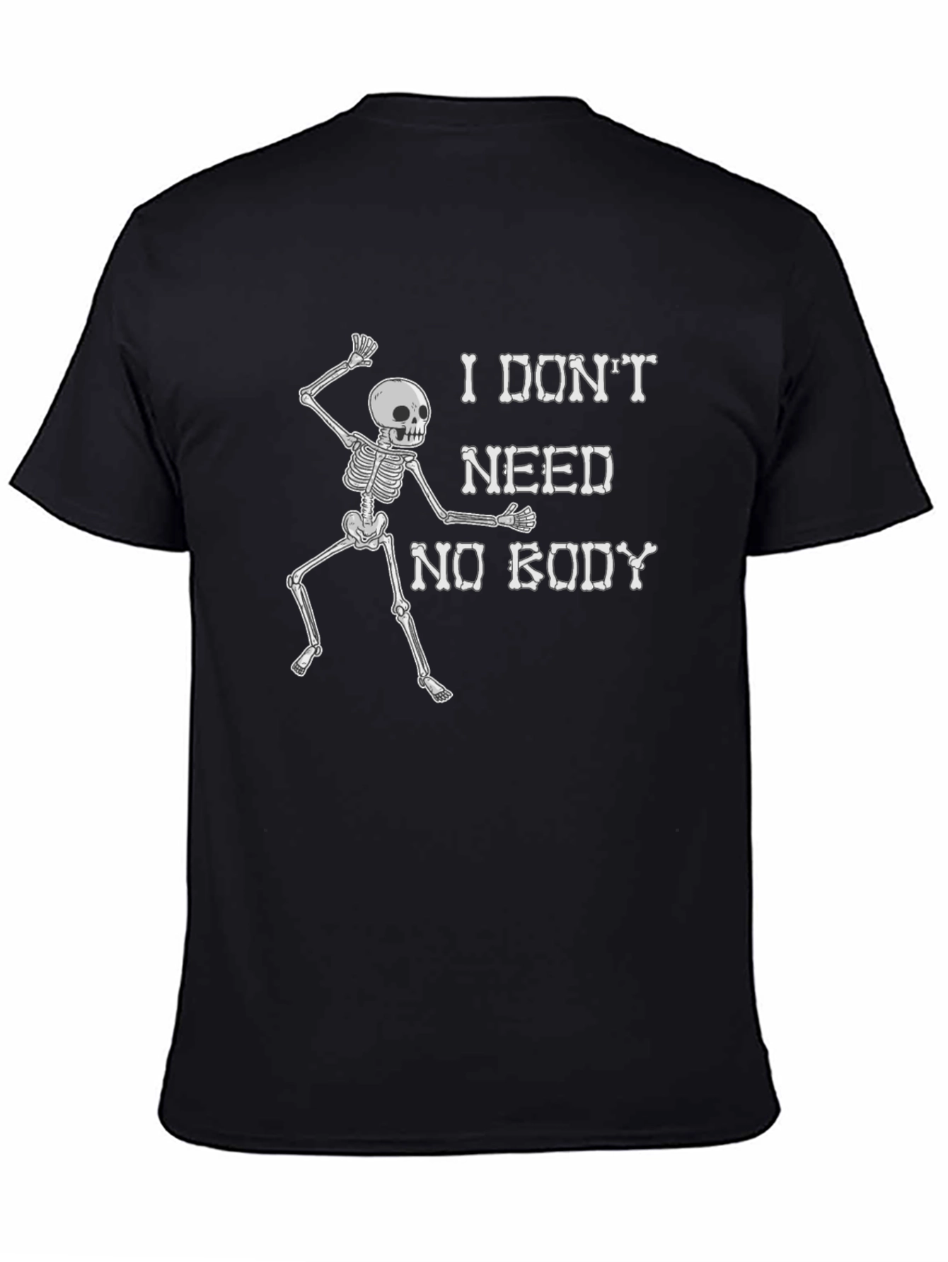 Funny Skeleton Graphic T-Shirt - I Dont Need Nobody