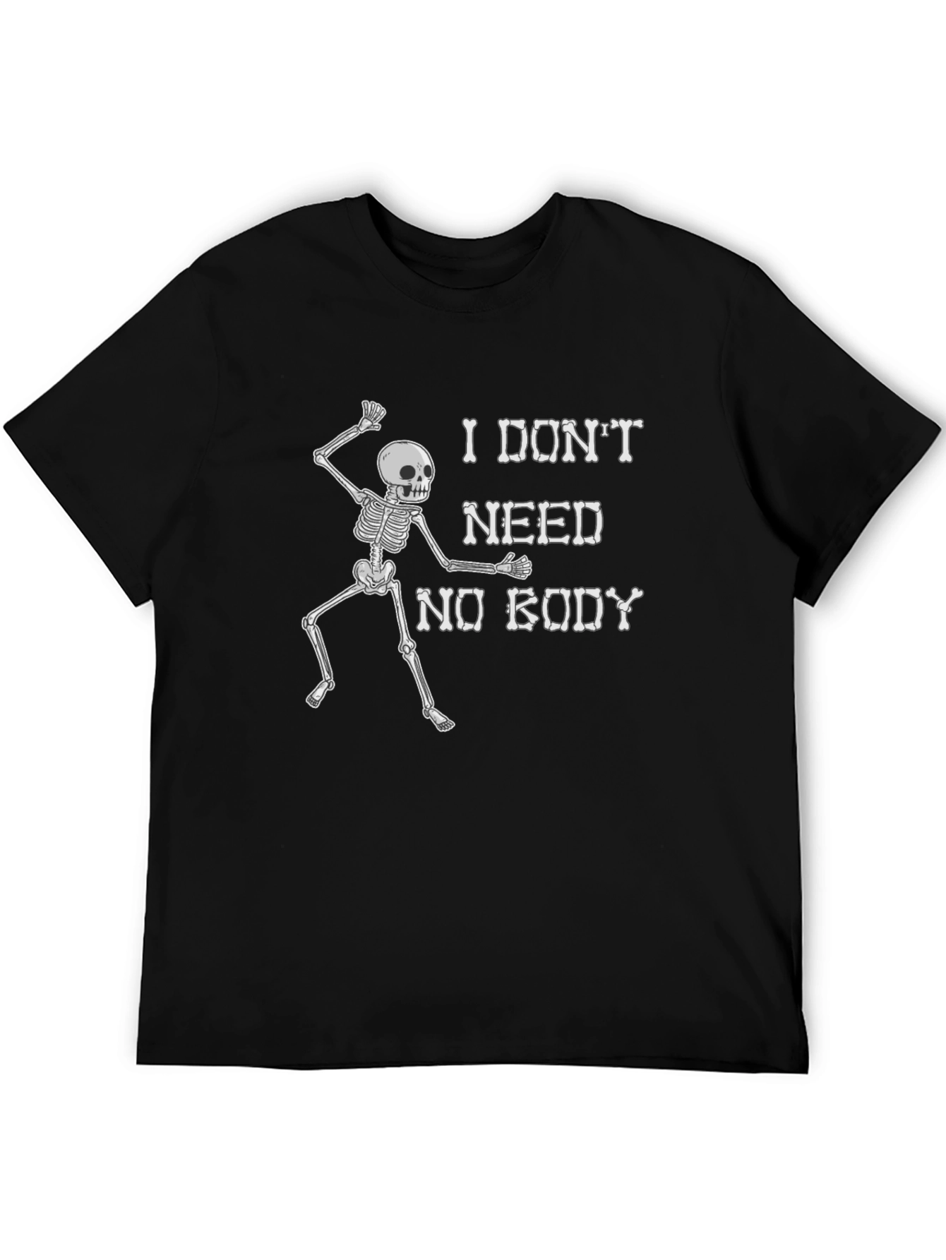 Funny Skeleton Graphic T-Shirt - I Dont Need Nobody