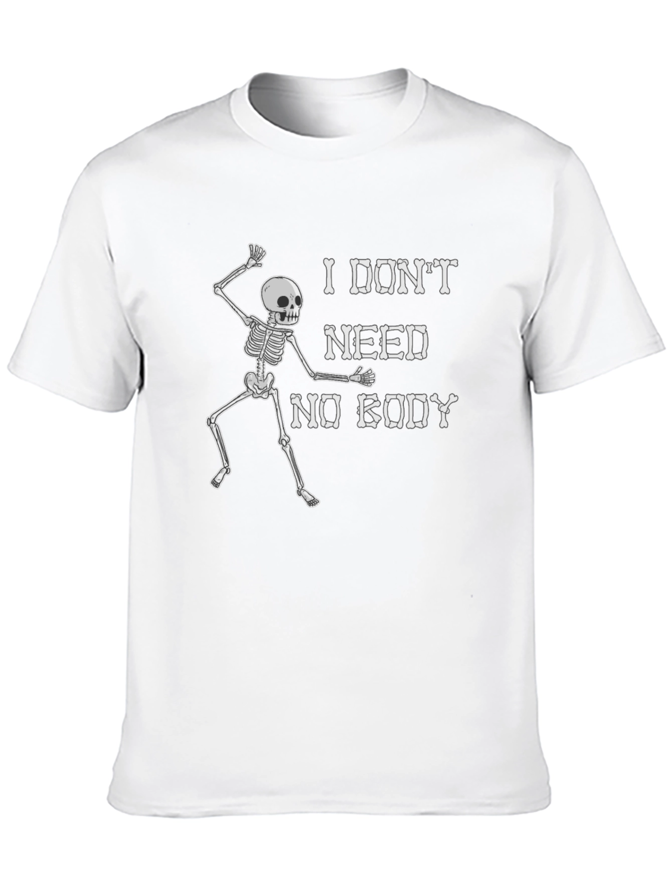 Funny Skeleton Graphic T-Shirt - I Dont Need Nobody