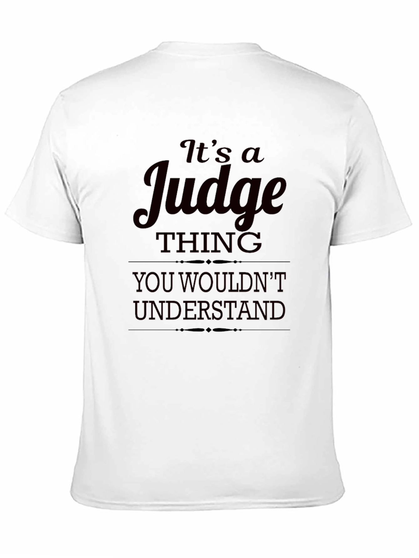 Its a Judge Thing You Wouldnt Understand T-Shirt