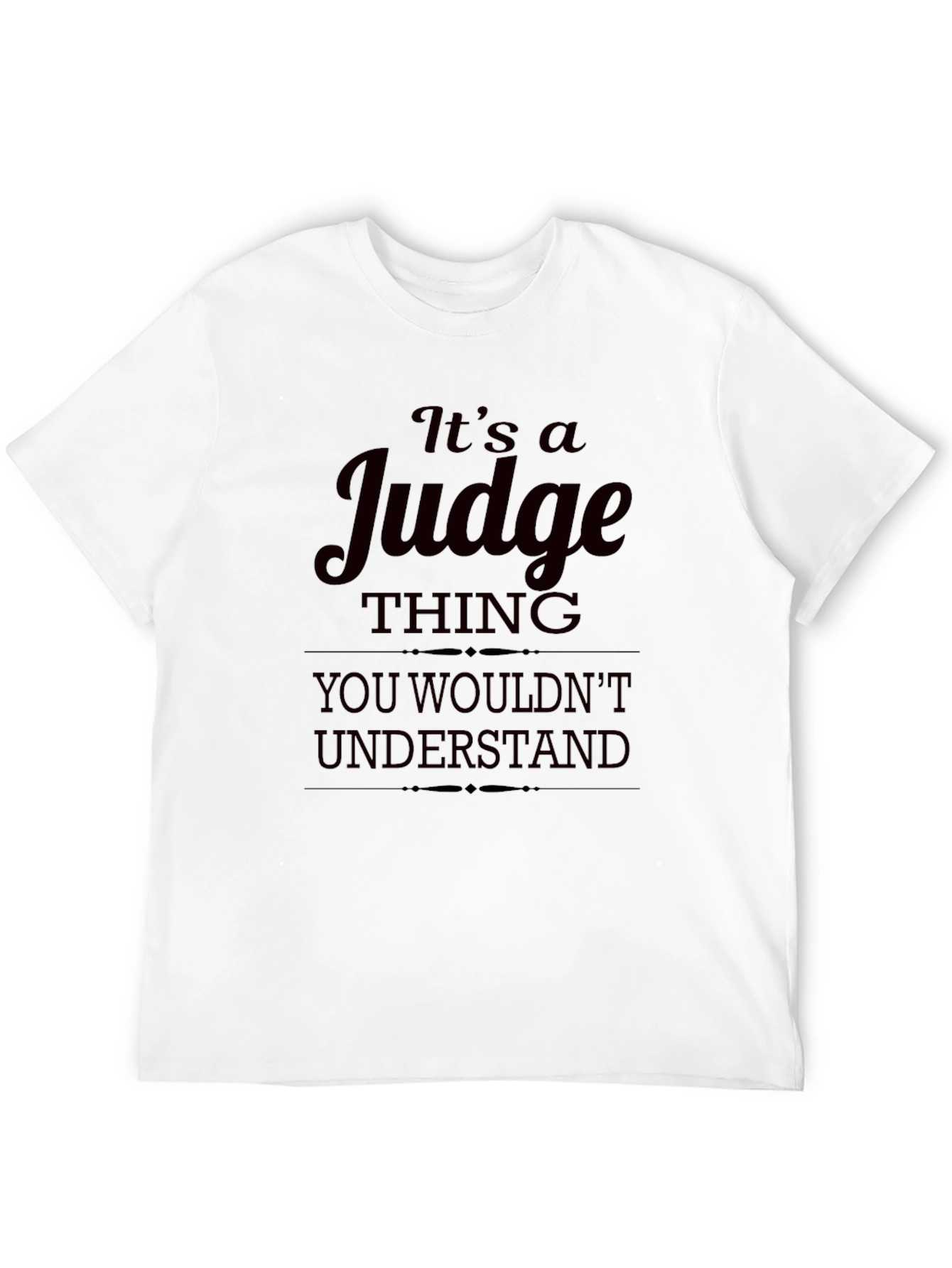 Its a Judge Thing You Wouldnt Understand T-Shirt