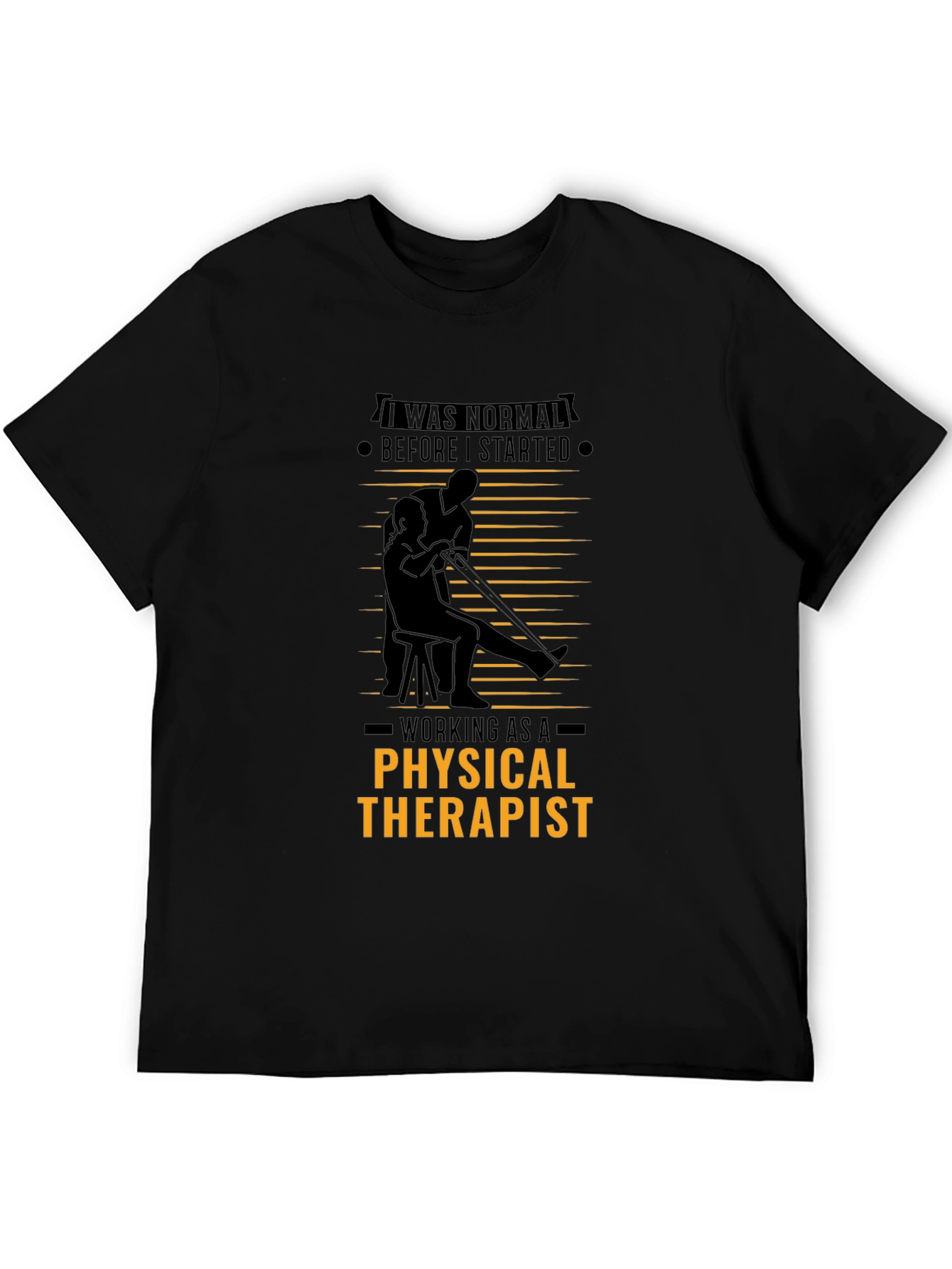 Physical Therapist T-Shirt - I Was Normal