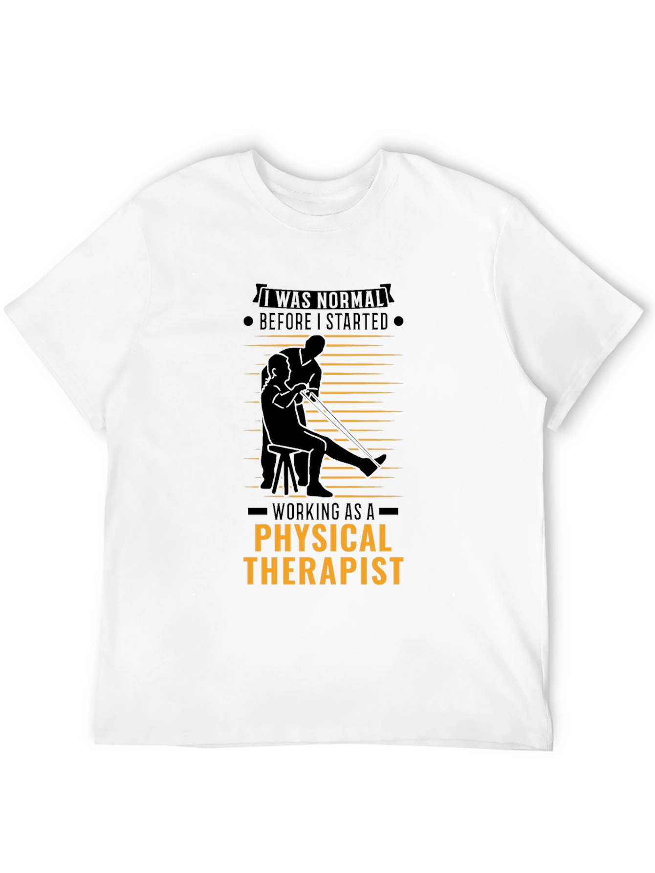 Physical Therapist T-Shirt - I Was Normal