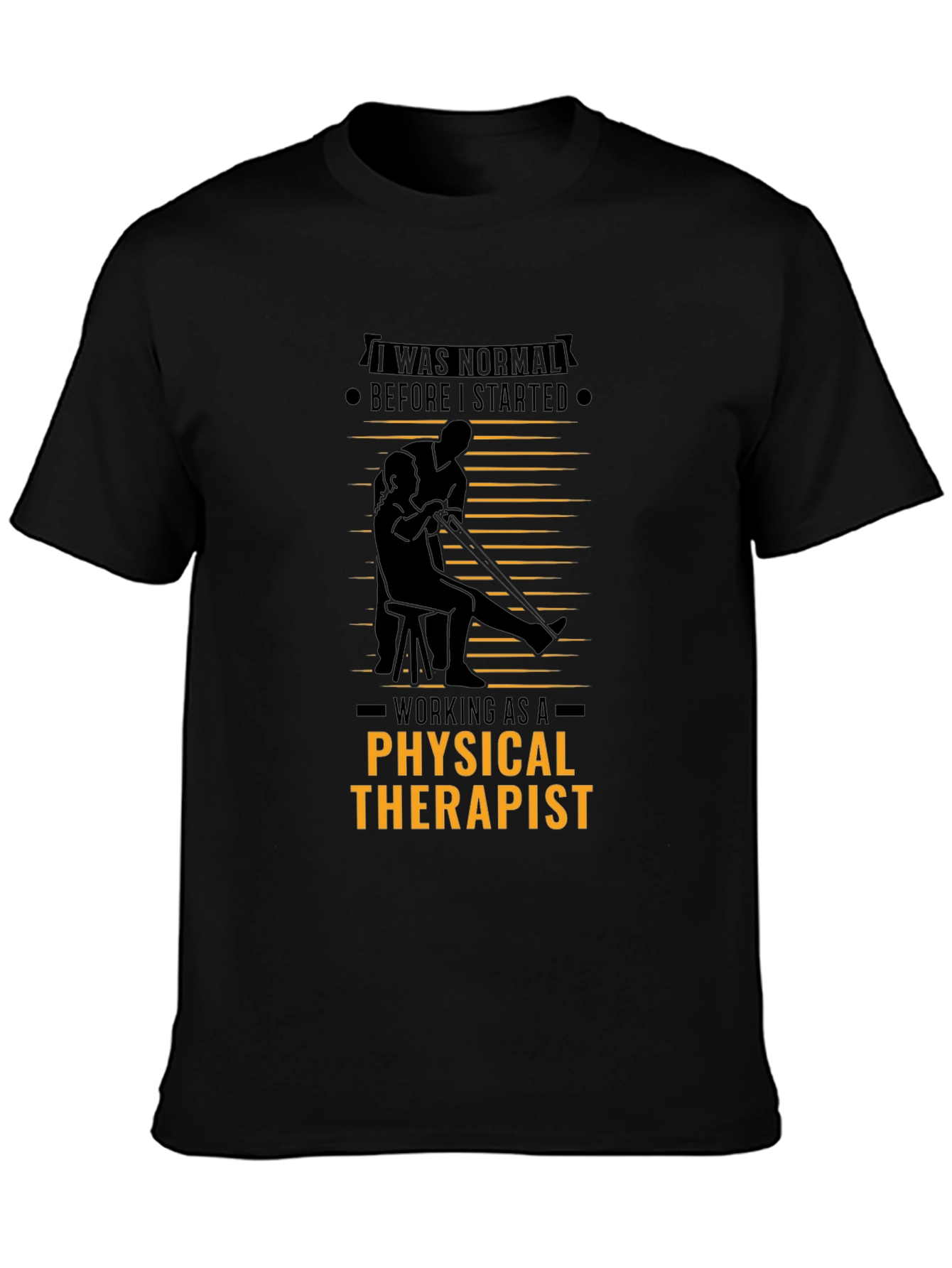 Physical Therapist T-Shirt - I Was Normal