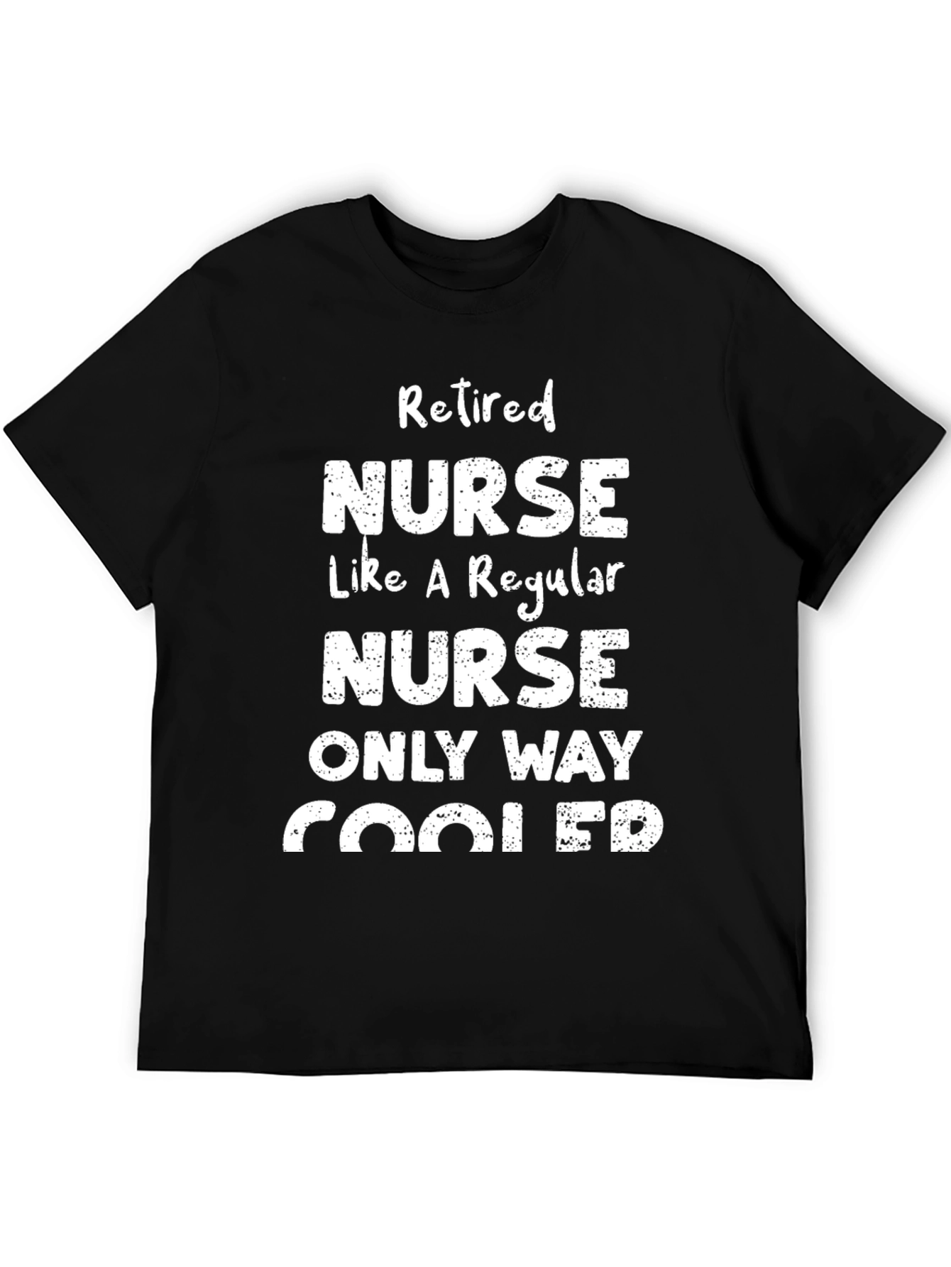 Retired Nurse T-Shirt - Only Way Cooler Graphic Tee