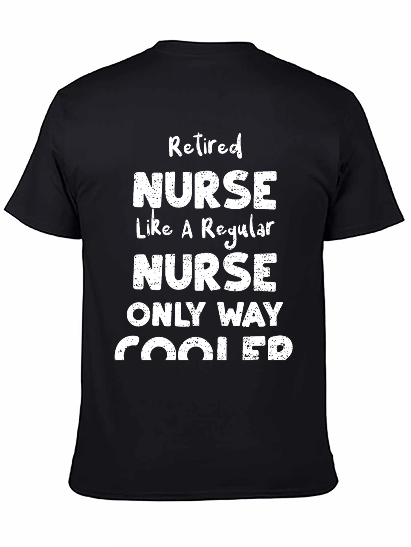 Retired Nurse T-Shirt - Only Way Cooler Graphic Tee