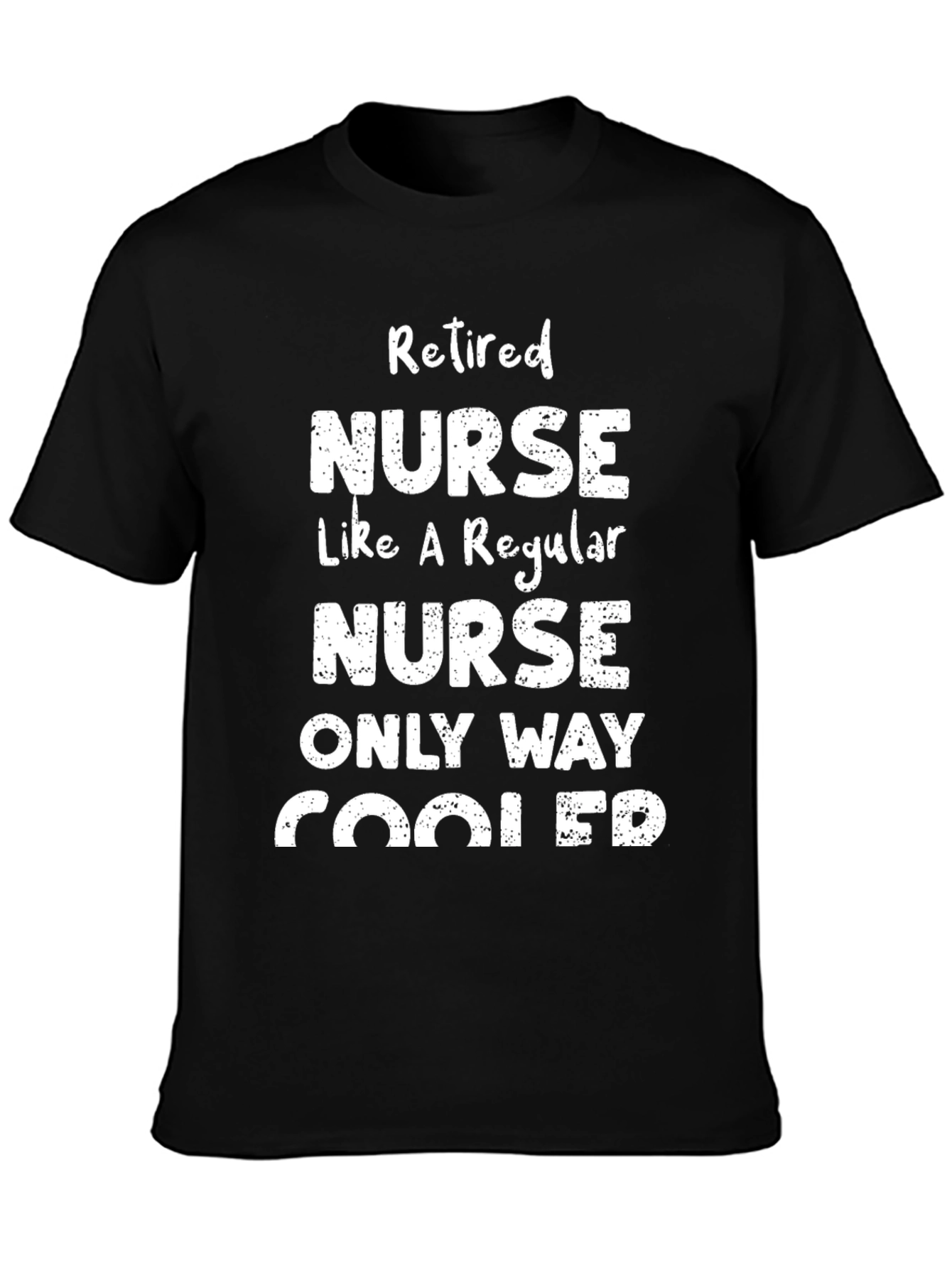 Retired Nurse T-Shirt - Only Way Cooler Graphic Tee