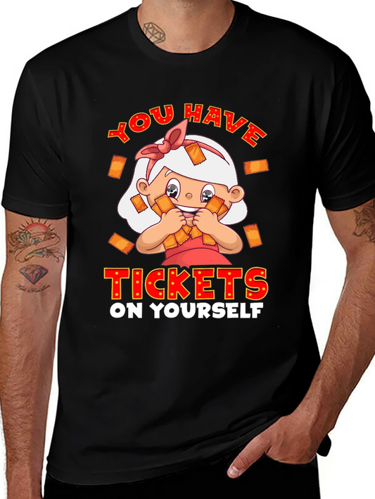 You Have Tickets on Yourself T-Shirt