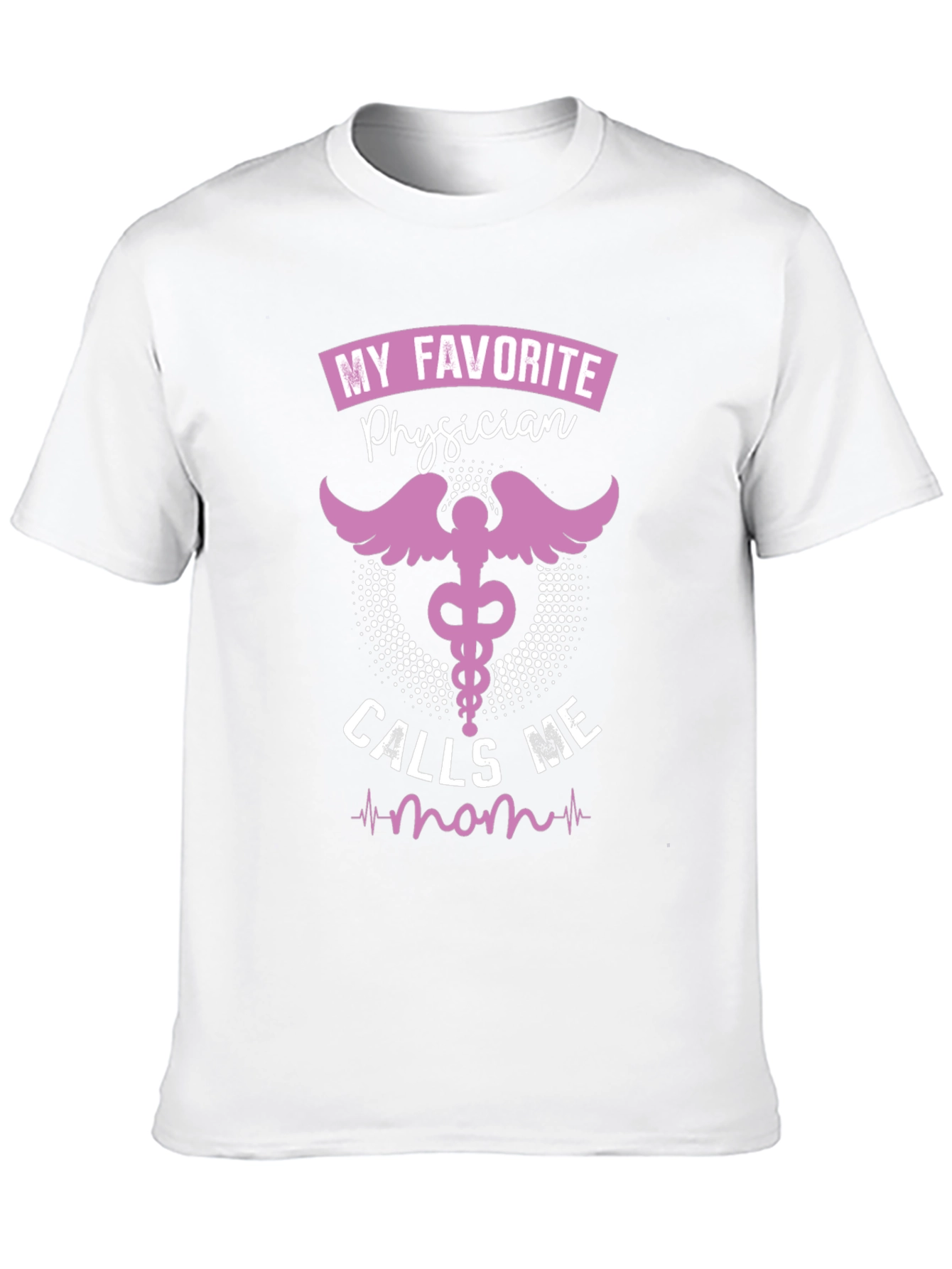 My Favorite Physician Calls Me Mom T-Shirt