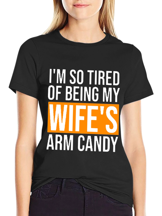 Wifes Arm Candy Funny Graphic T-Shirt