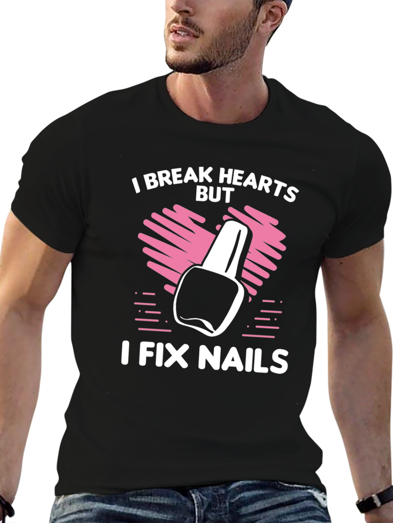 I Break Hearts But I Fix Nails T-Shirt