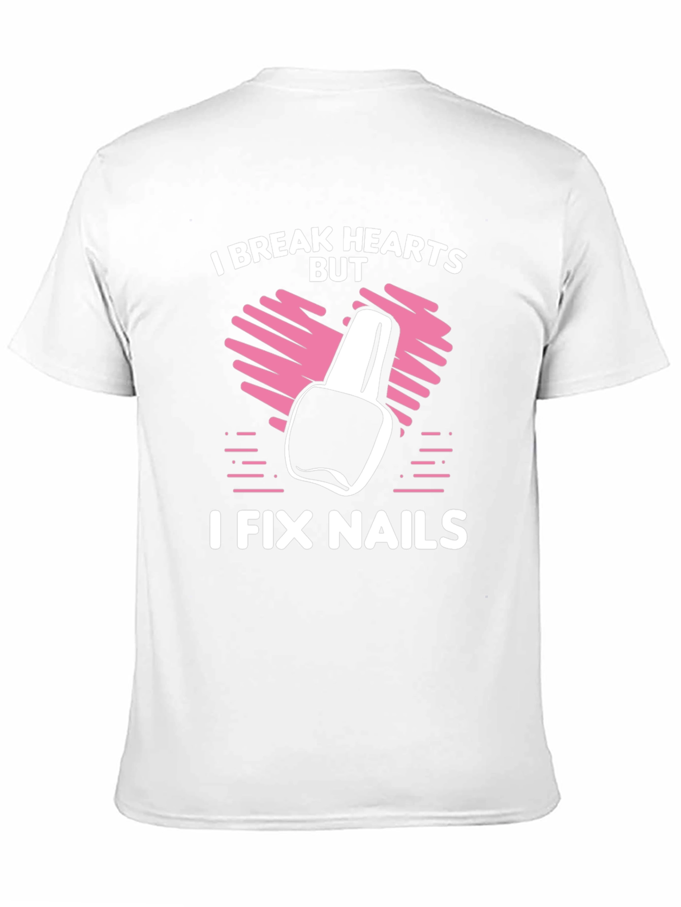 I Break Hearts But I Fix Nails T-Shirt