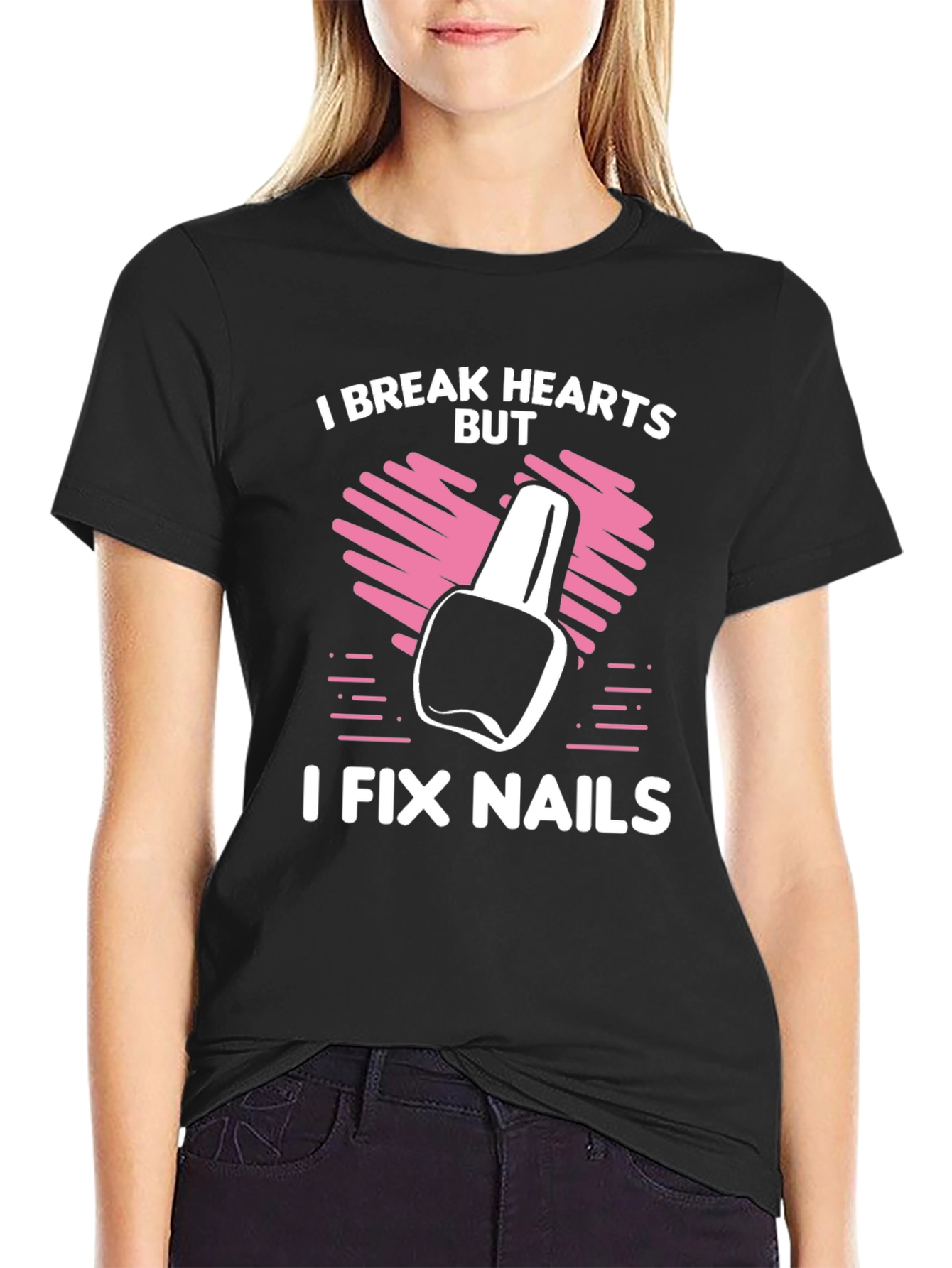 I Break Hearts But I Fix Nails T-Shirt