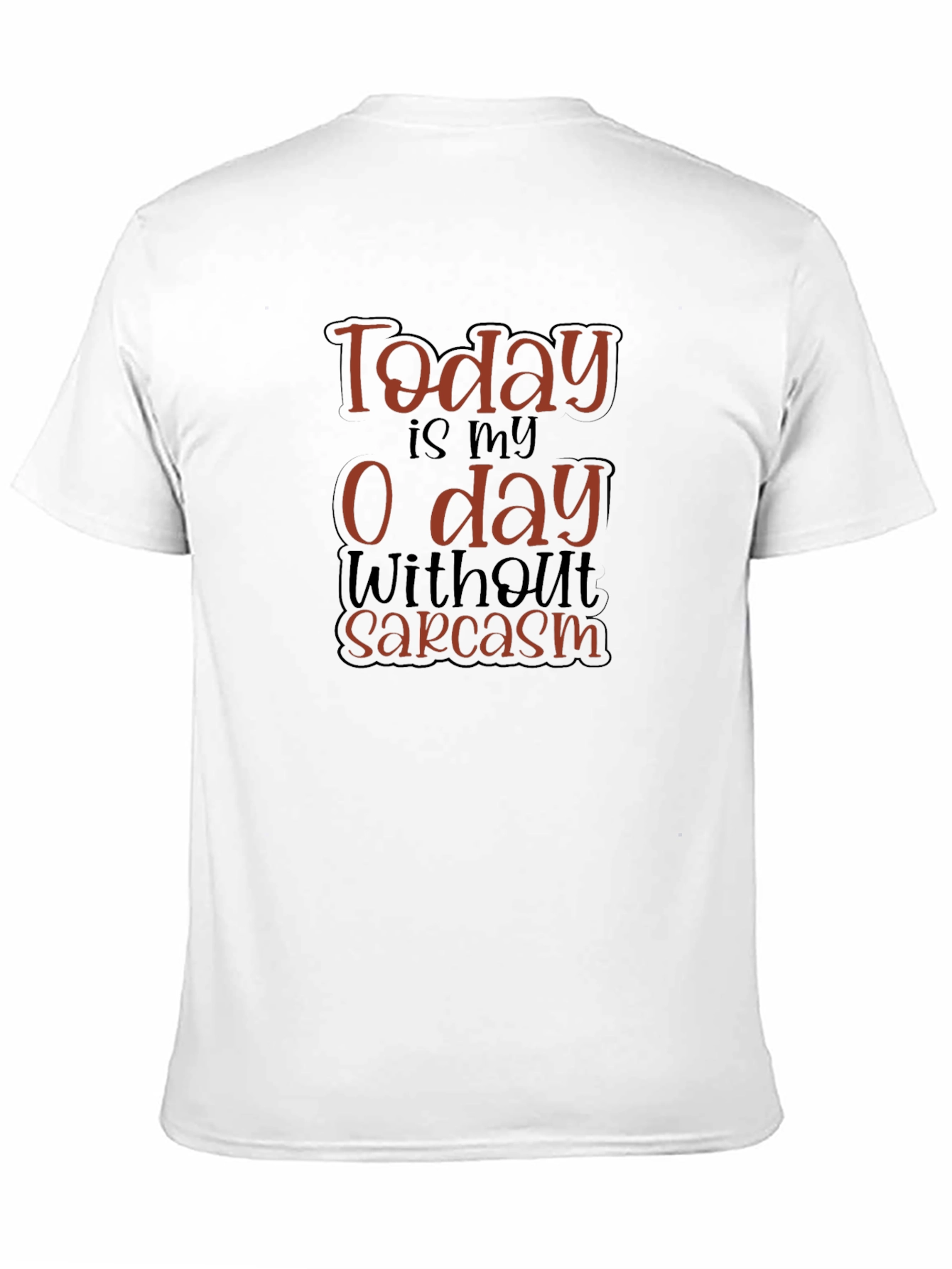 Funny Sarcasm T-Shirt - Today is My 0 Day
