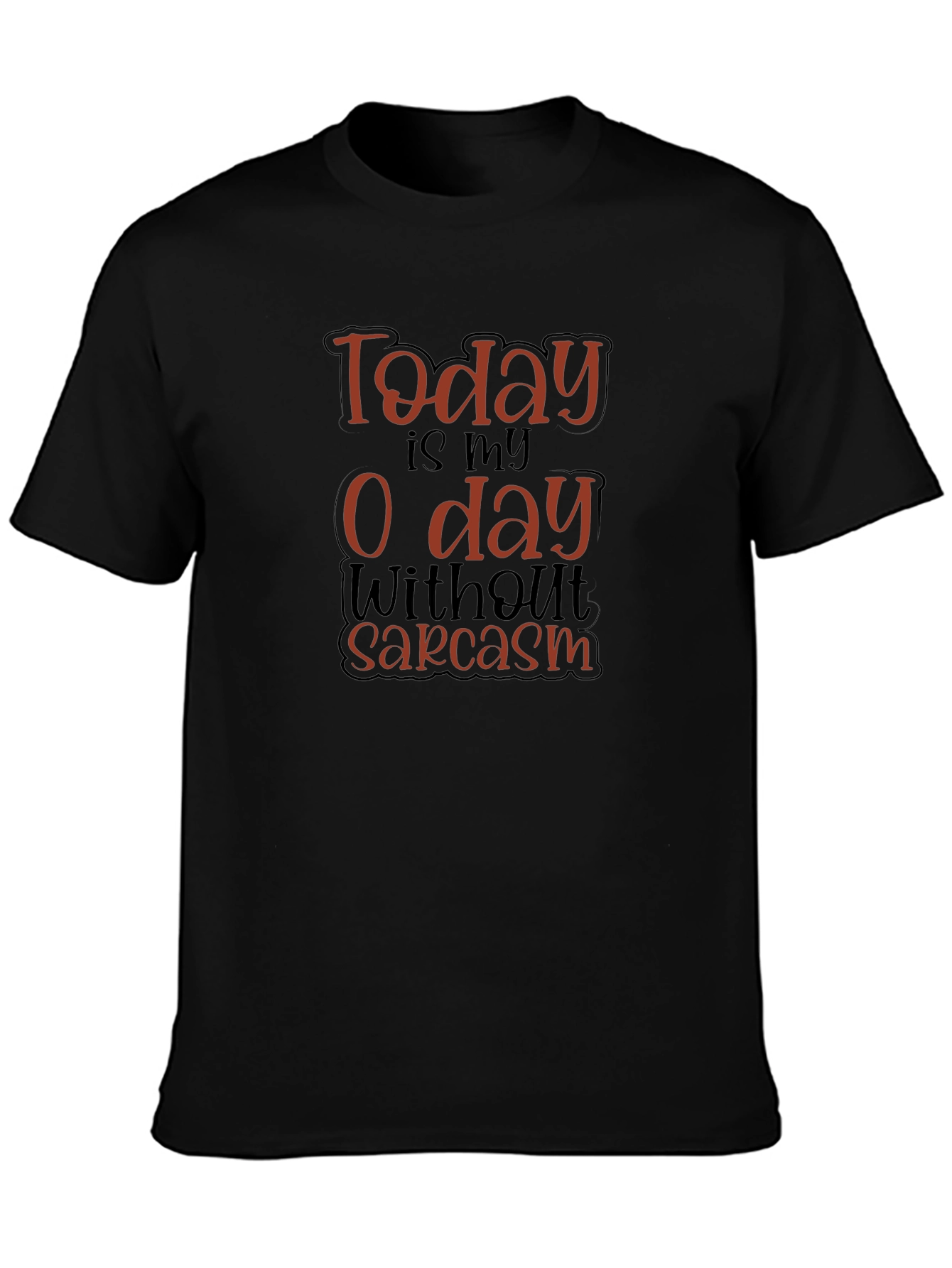 Funny Sarcasm T-Shirt - Today is My 0 Day