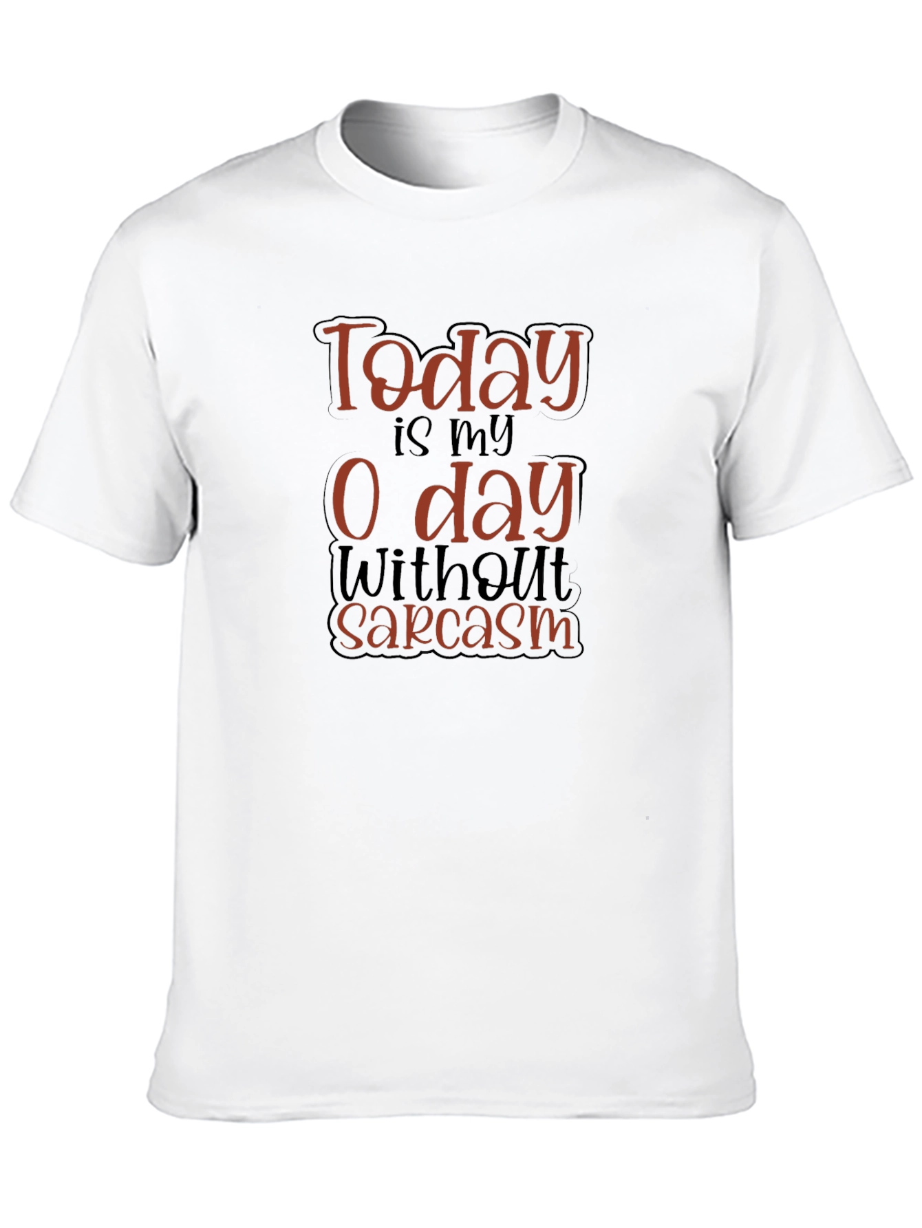Funny Sarcasm T-Shirt - Today is My 0 Day