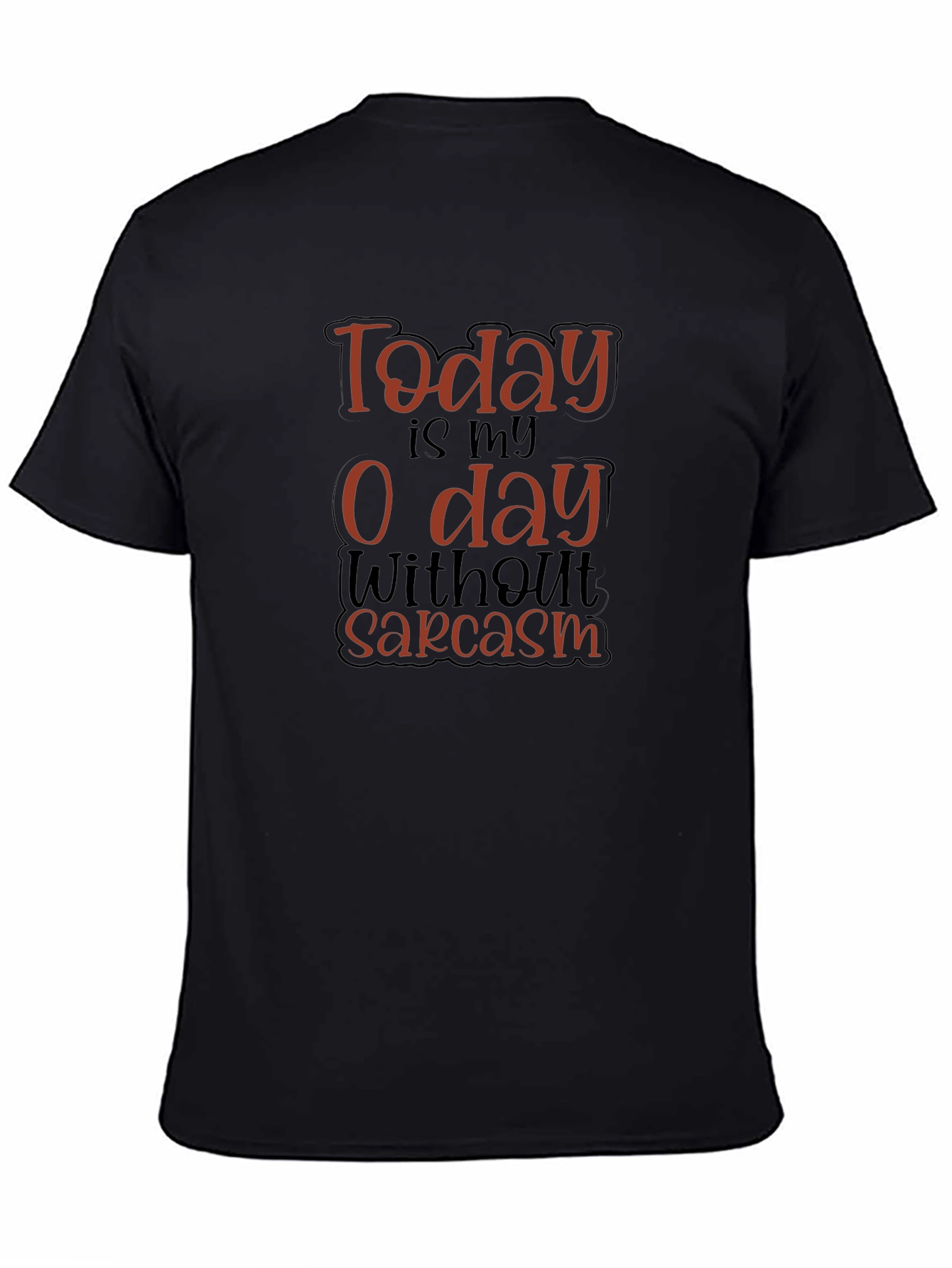 Funny Sarcasm T-Shirt - Today is My 0 Day