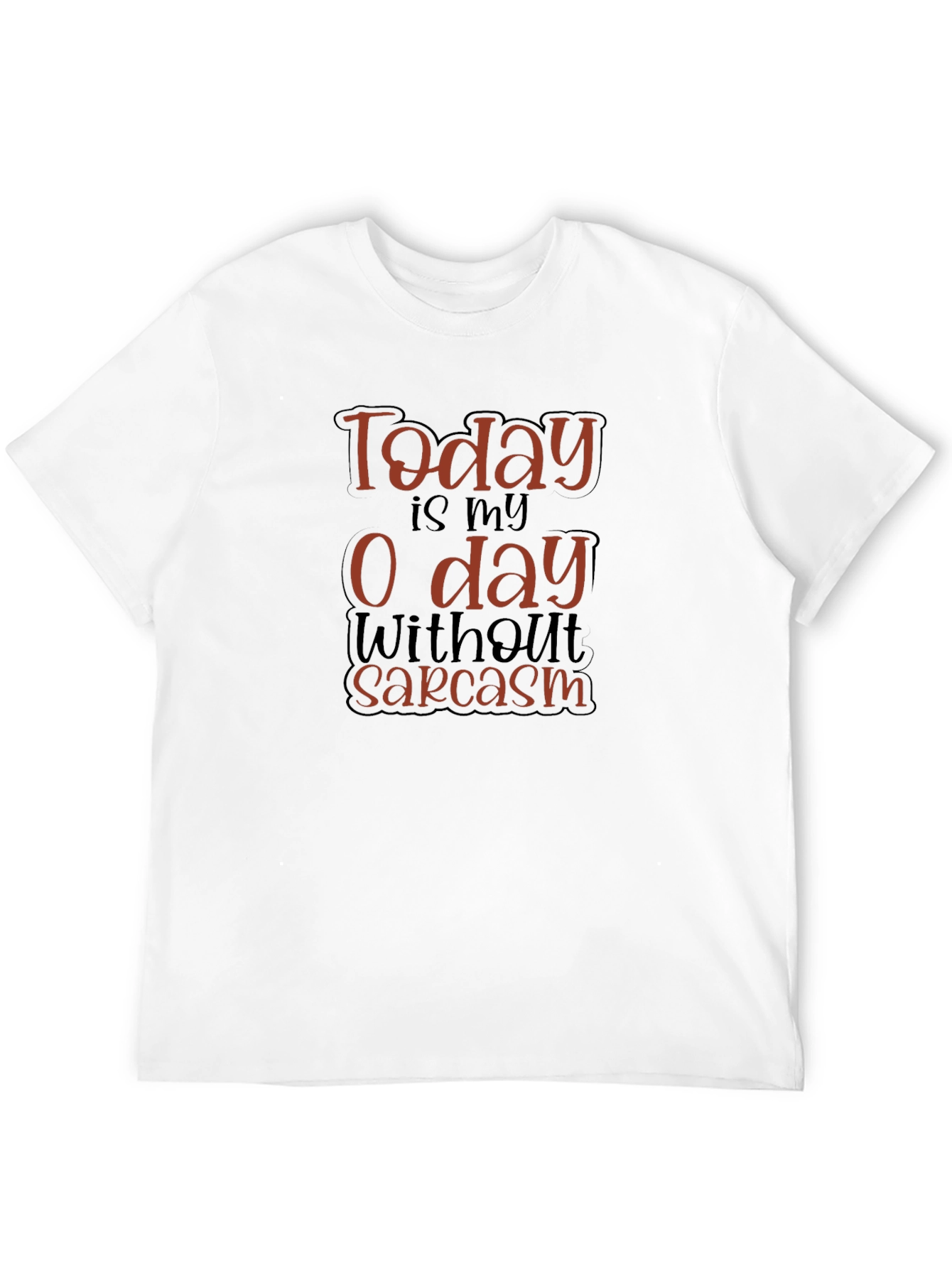 Funny Sarcasm T-Shirt - Today is My 0 Day