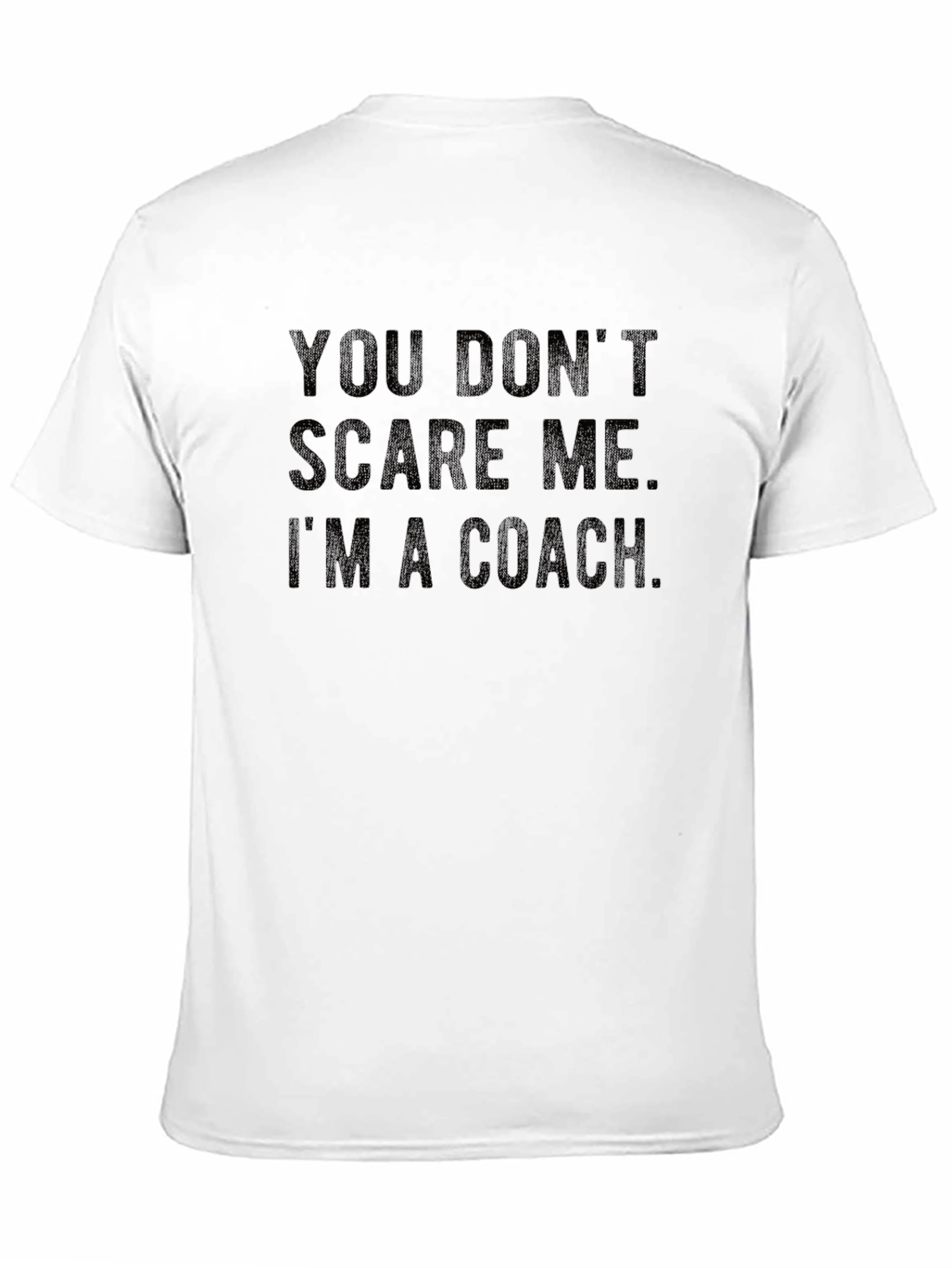 You Dont Scare Me Im a Coach T-Shirt